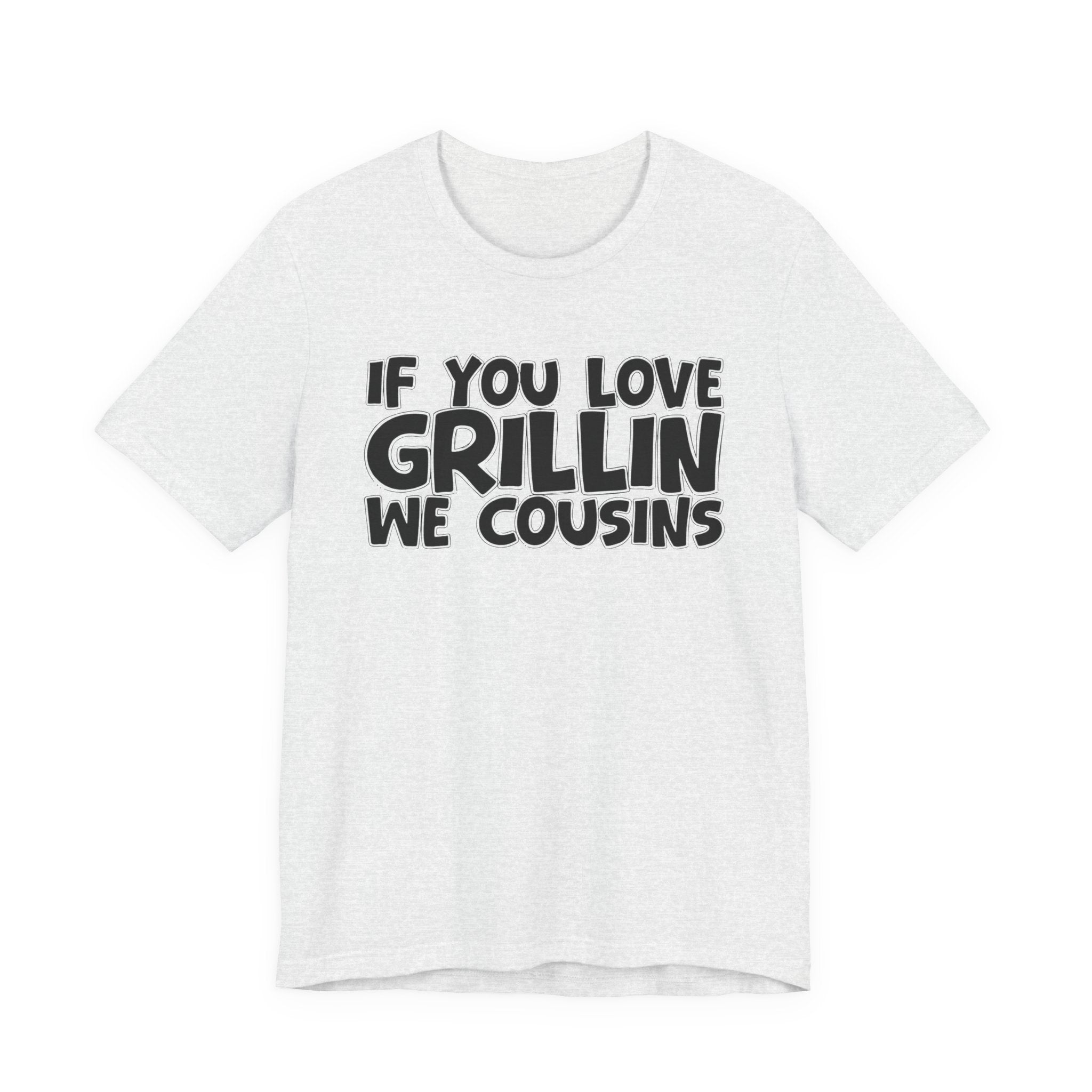 If  You Love Grillin We Cousins — Motivational Hustle Statement T-Shirt