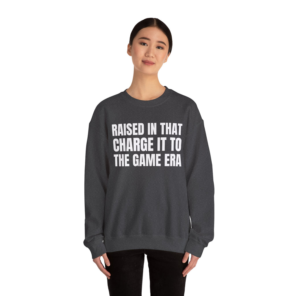 Raised In That Charge It To The Game Era - Funny Back In The Days Sweatshirt