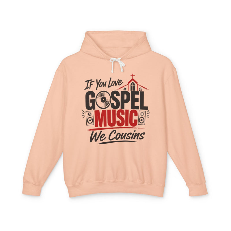 If You Love Gospel Music We Cousins － Gospel Music Lovers Hoodie