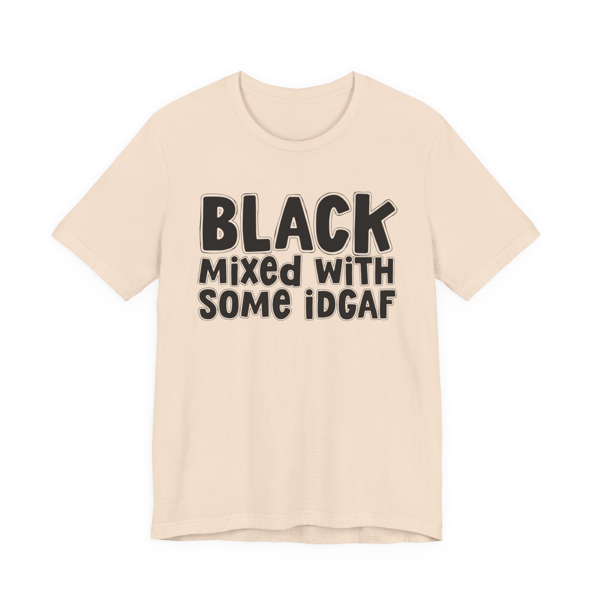 Black Mixed With Some IDGAF — Funny African American Heritage T-shirt