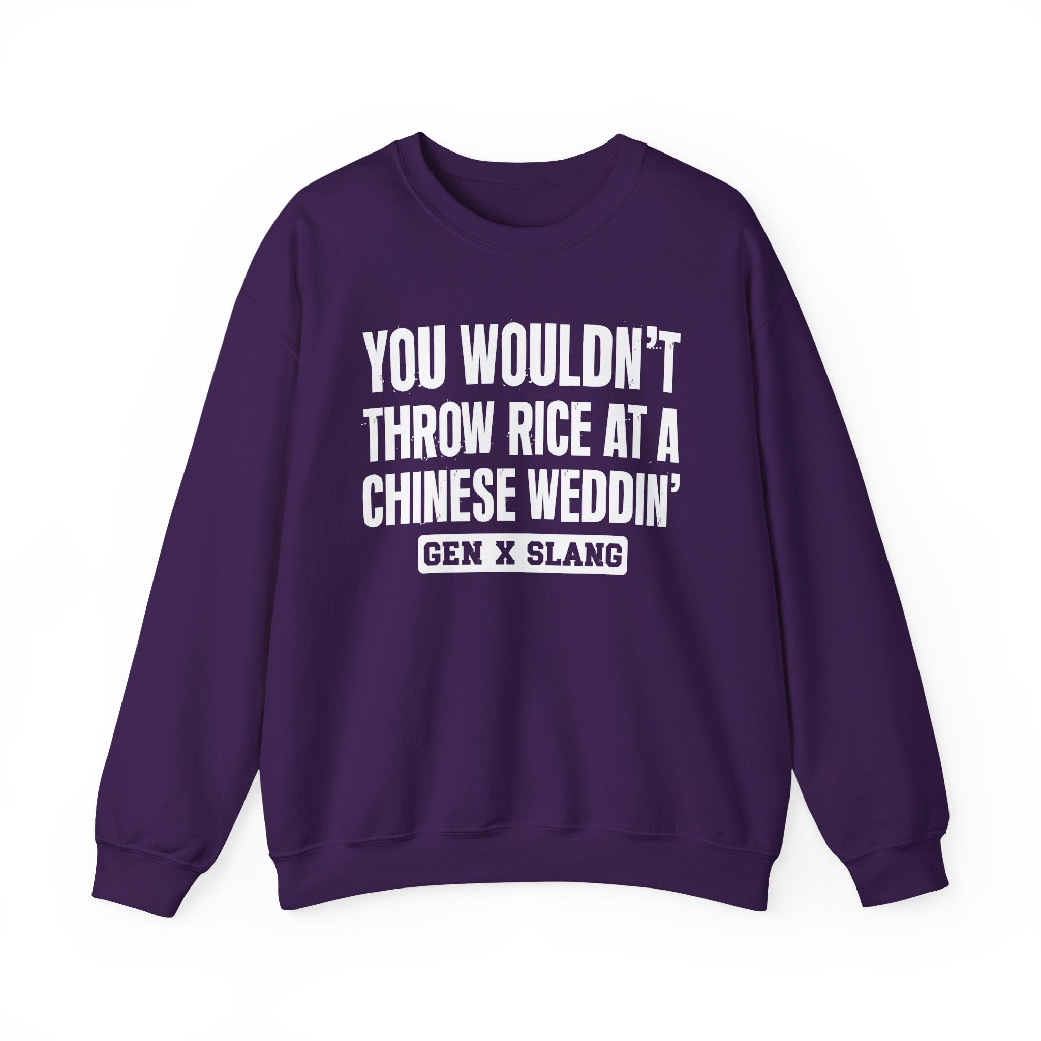 Gen X Slang Sweatshirt - You Wouldn't Throw Rice At A Chinese Weddin'