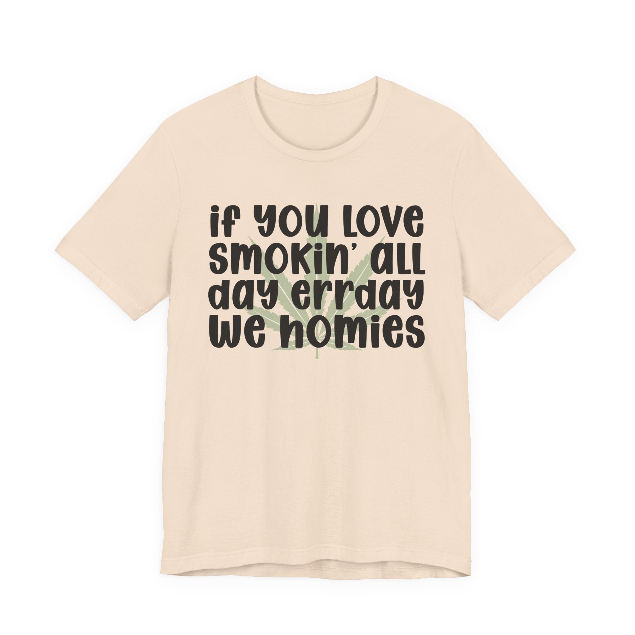 If You Love Smokin' All Day  Err'day We Homies - Reggaeton Fan T-Shirt