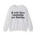 If You Love Cannabis We Besties - Cannabis Lovers Gift Sweatshirt