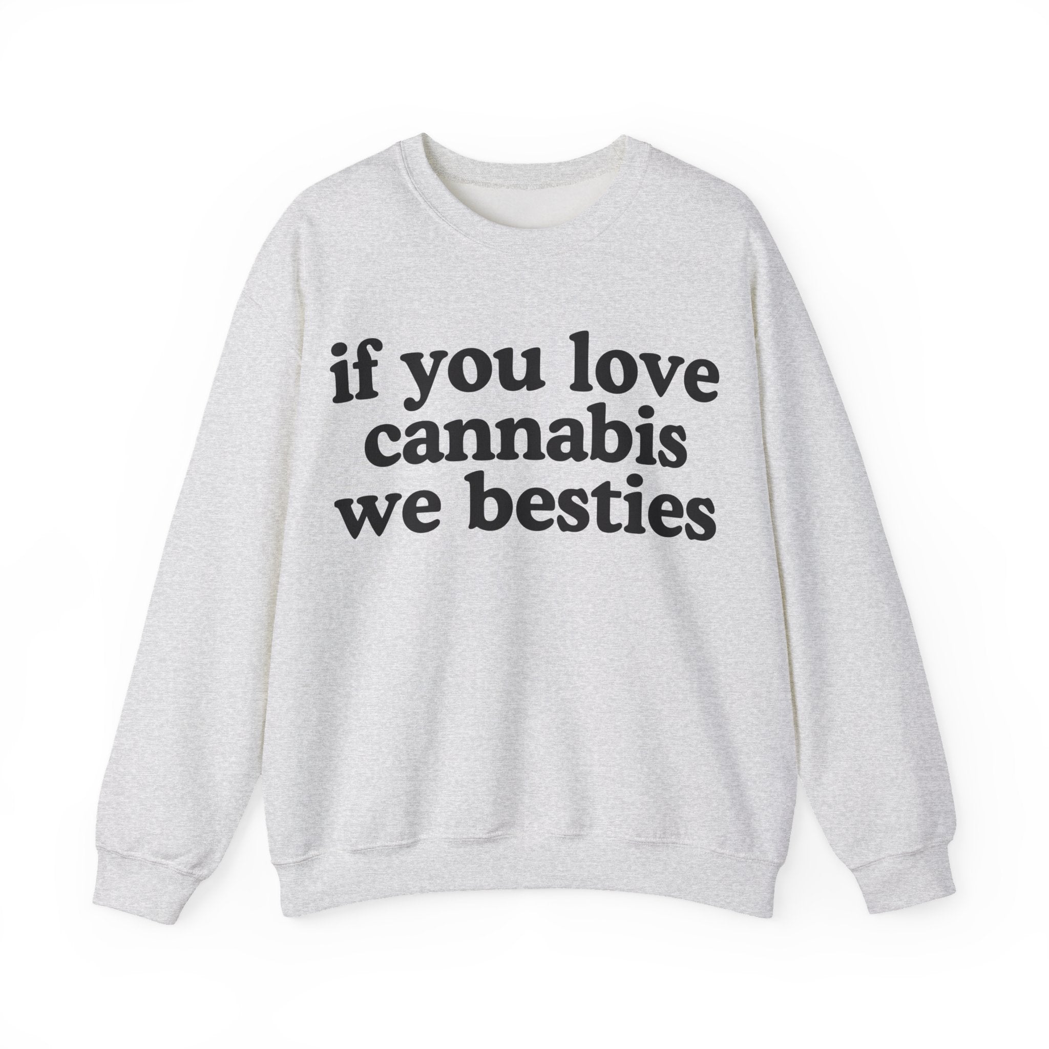 If You Love Cannabis We Besties - Cannabis Lovers Gift Sweatshirt