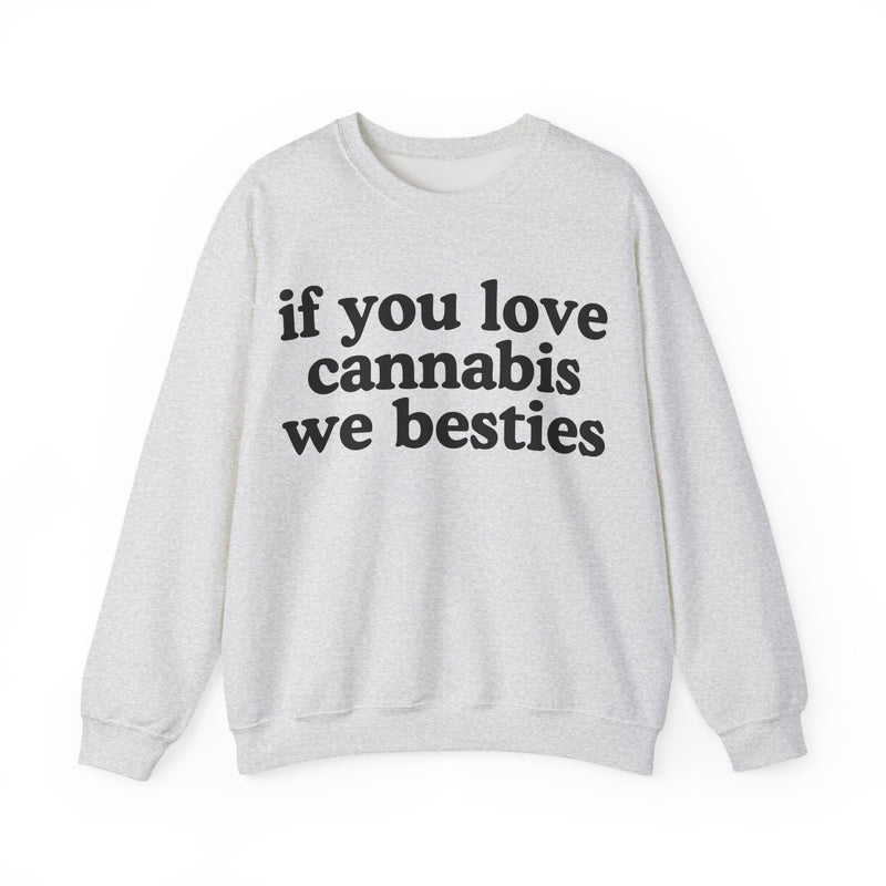 If You Love Cannabis We Besties - Sweatshirt