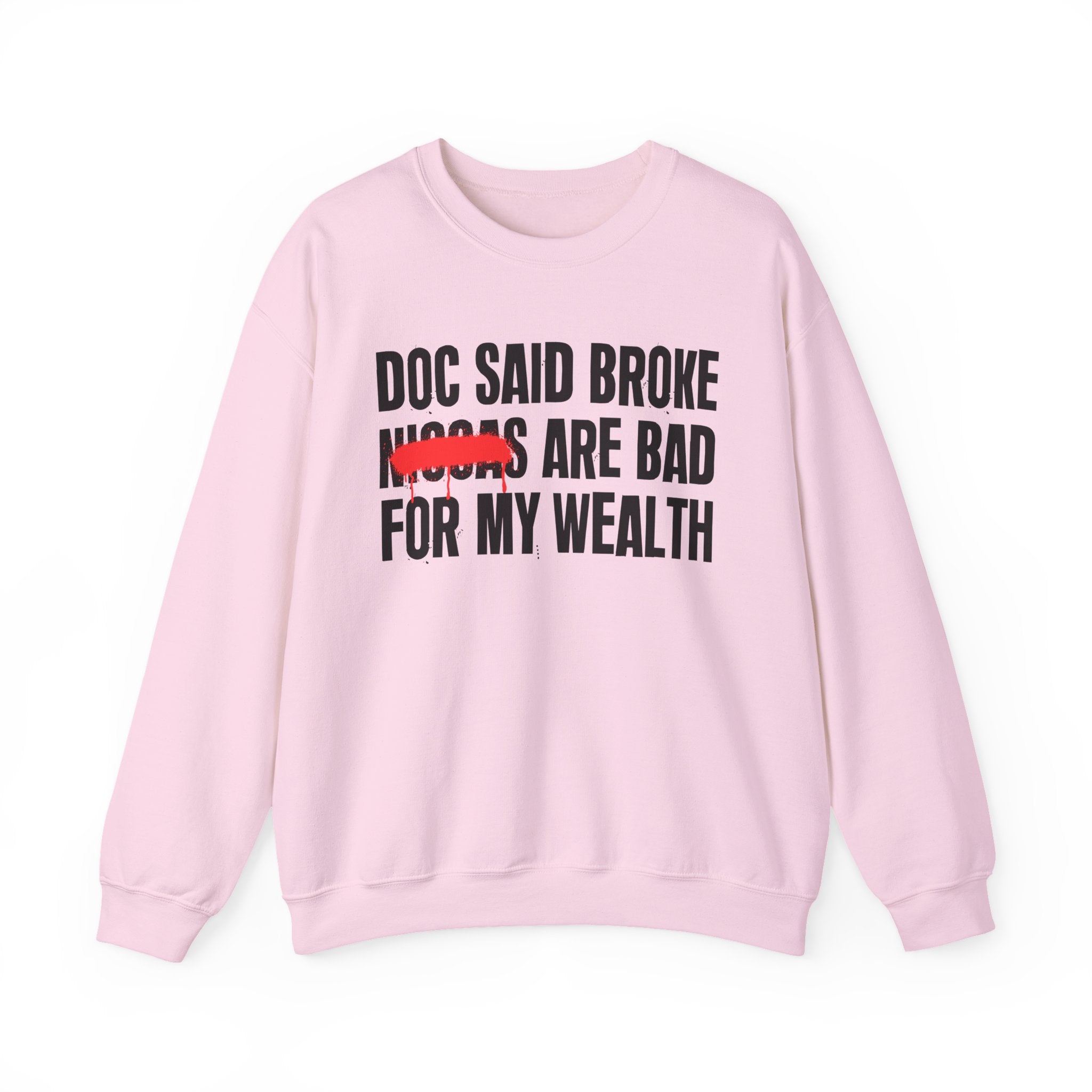 Doc Said Broke Niggas Are Bad For My Wealth - Funny Health Statement Sweatshirt
