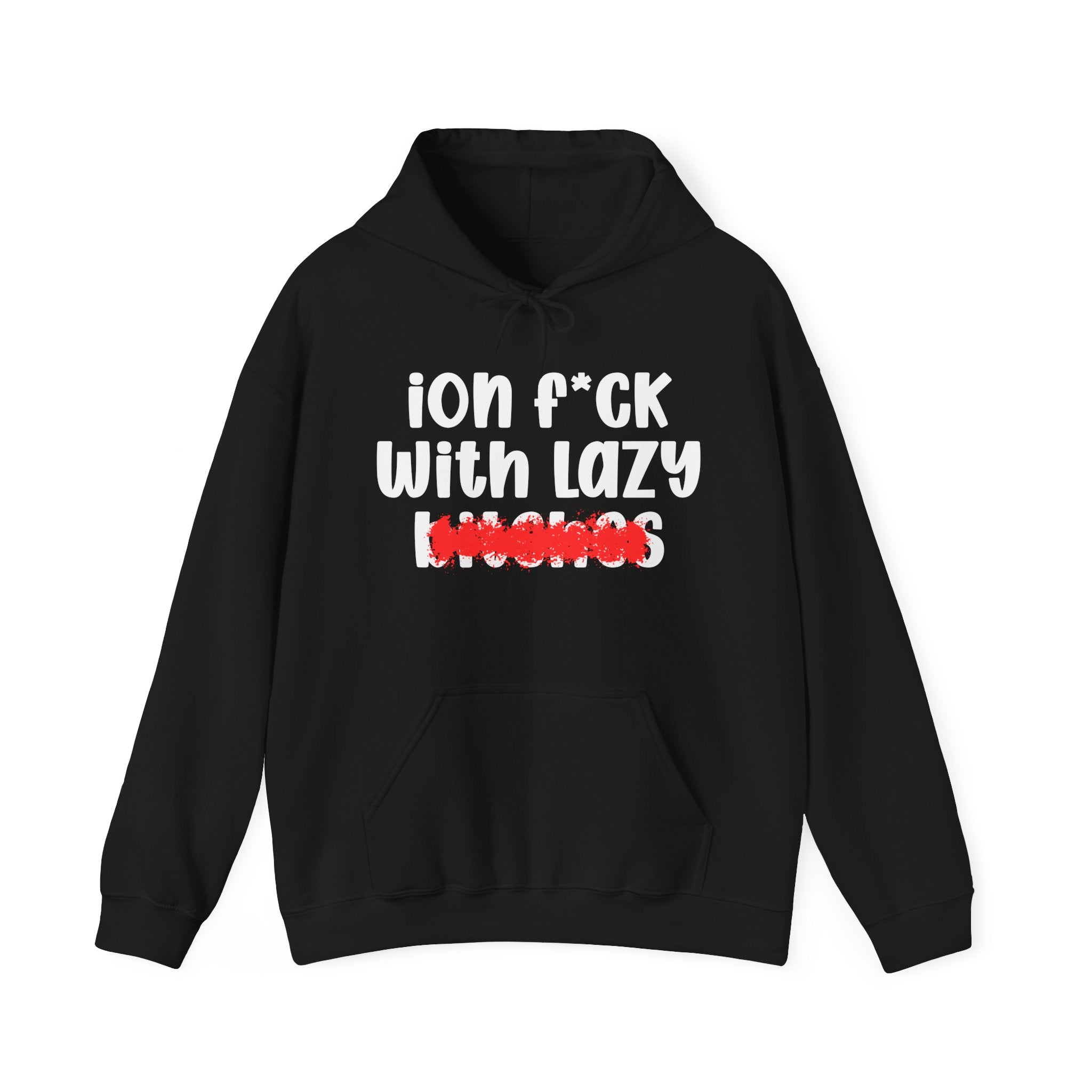 ION (I Don't) FUCK WITH LAZY BITCHES — Bold Sarcastic Hoodie