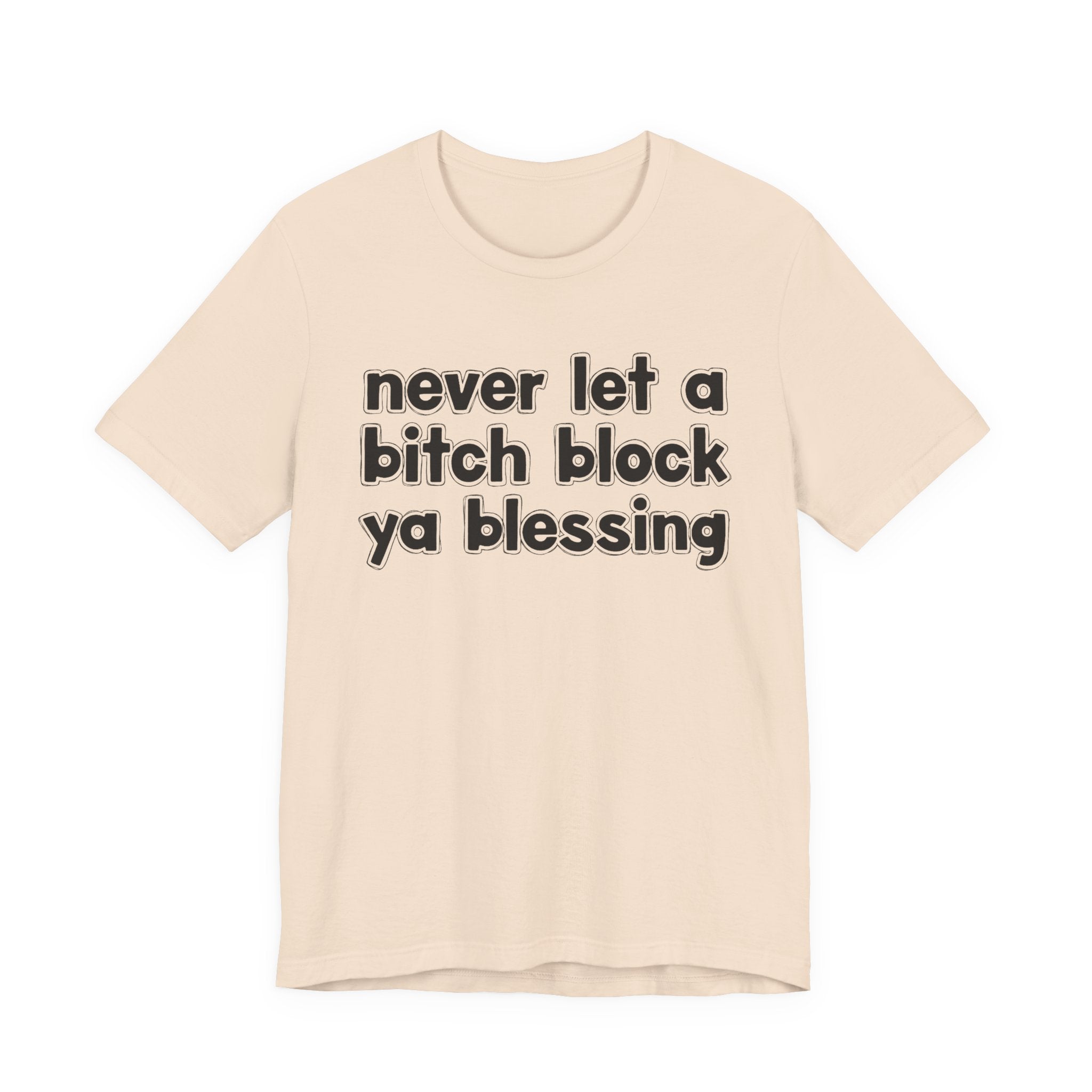 Never Let A Bitch Block Ya Blessing－Motivational Declaration T-shirt