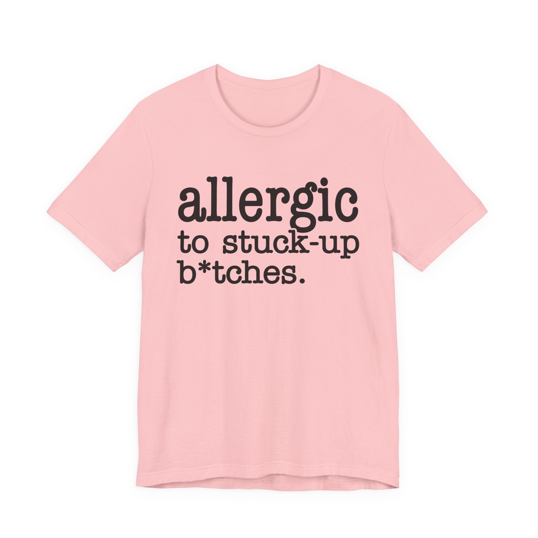 Allergic To Stuck Up Bitches - Tshirt
