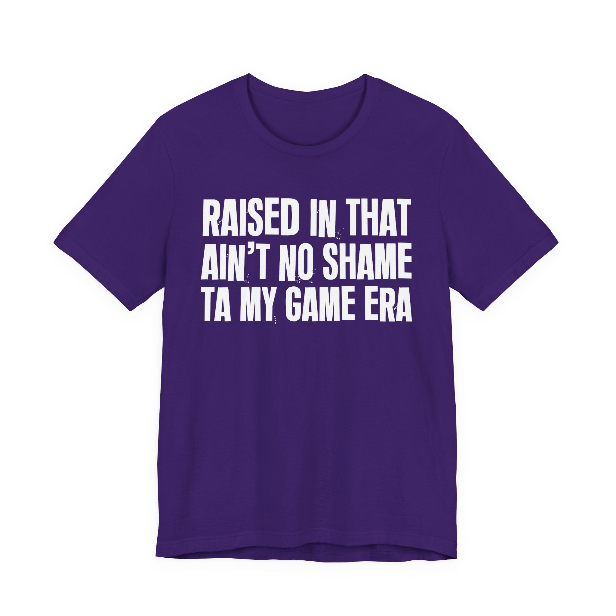 Raised In That Ain't No Shame Ta My Game Era - Funny Back In The Day Statement Tee Shirt