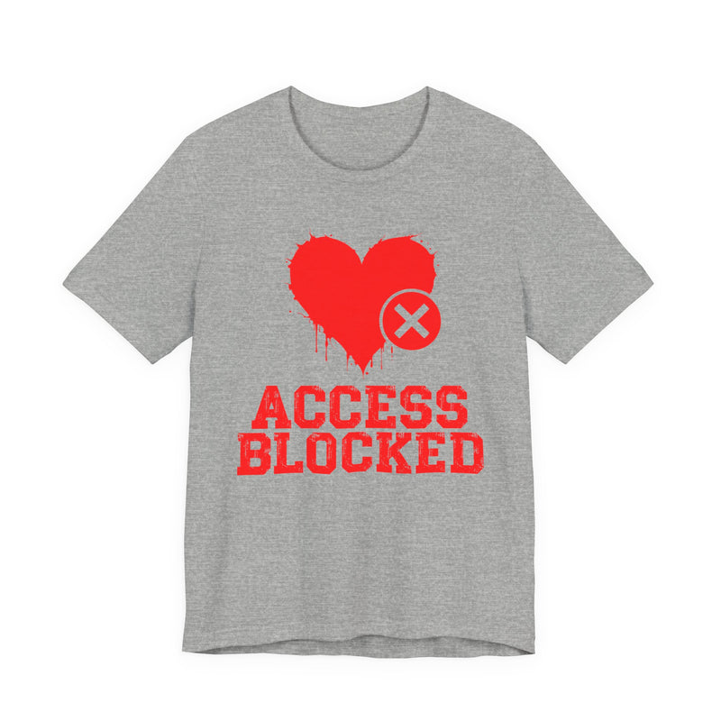 Access Blocked Heart (Top) T-Shirt — Funny Rejected Love Graphic T-Shirt