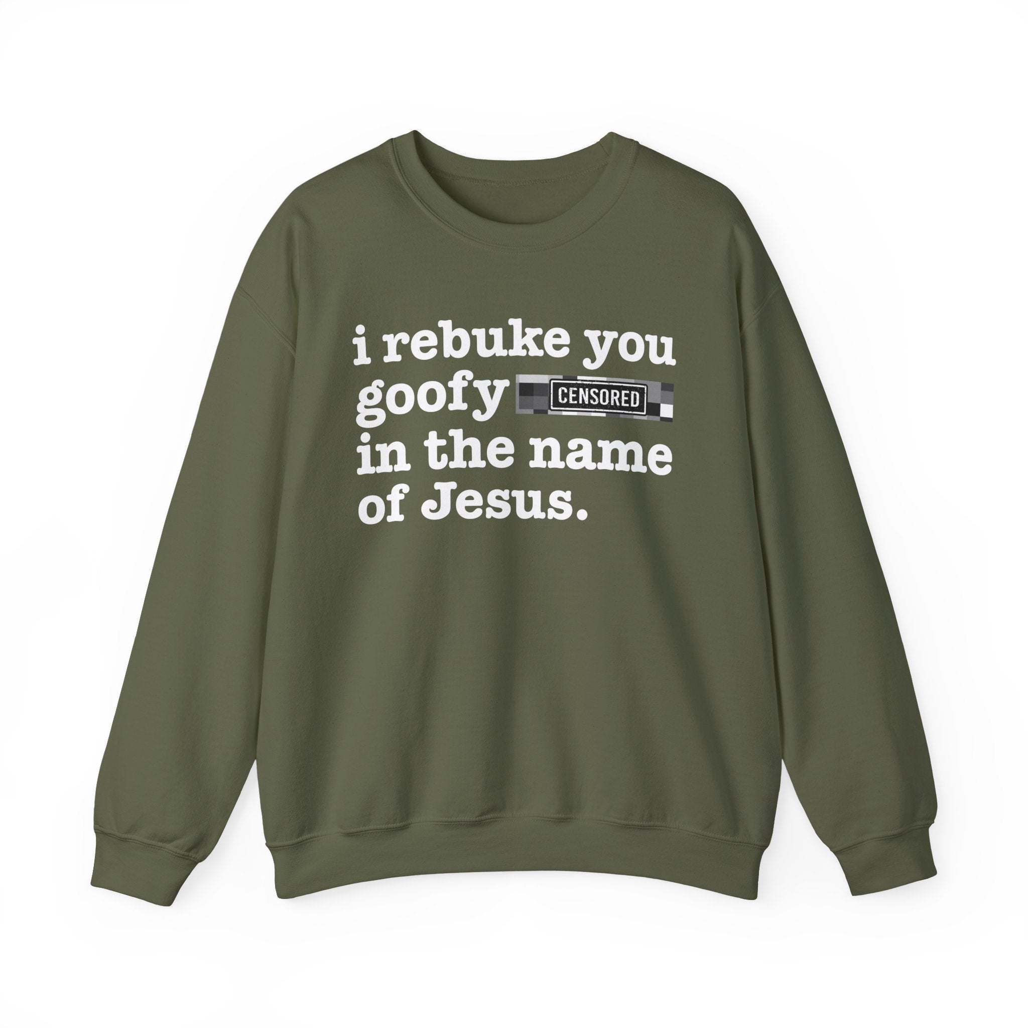 I rebuke you Goofy Bitches in the name of Jesus — Provocative Christian Sweatshirt