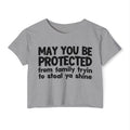 May You Be Protected From Family Tryin To Steal Ya Shine - Inspirational Quote Crop Top
