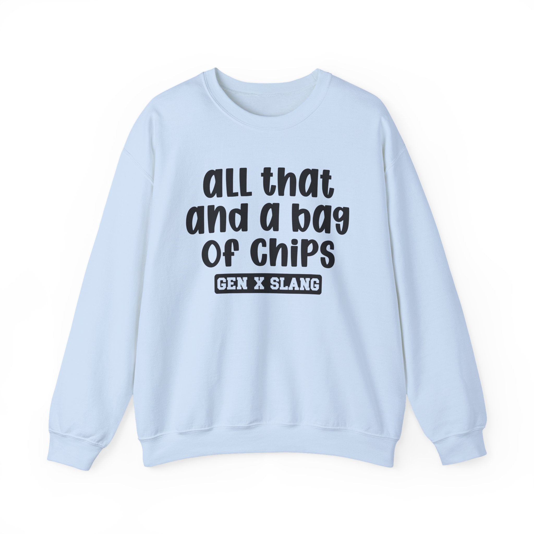 Gen X Slang Sweatshirt - All That And A Bag Of Chips