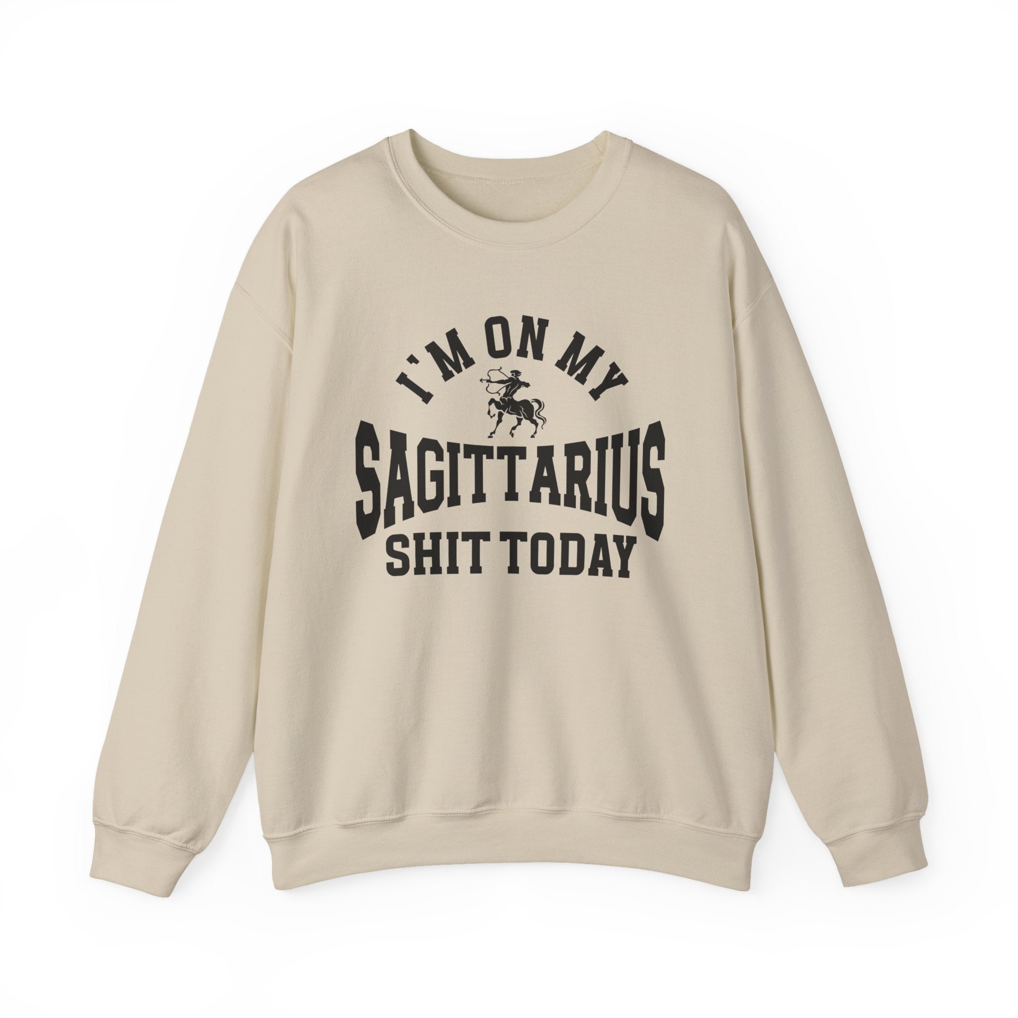 I'm On My Sagittarius Shit Today - Sweatshirt