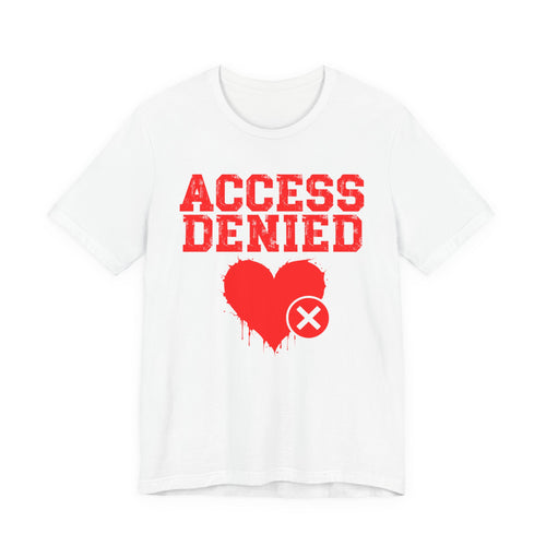 Access Denied Heart Tee — Funny Rejected Love Graphic T-Shirt