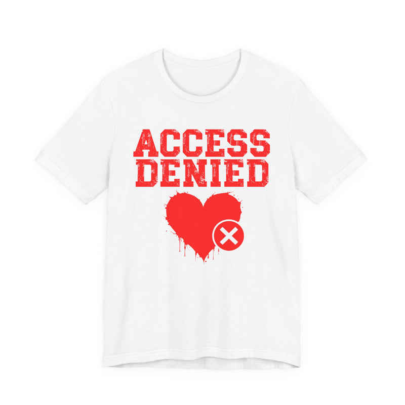 Access Denied Heart T-Shirt — Funny Rejected Love Graphic T-Shirt