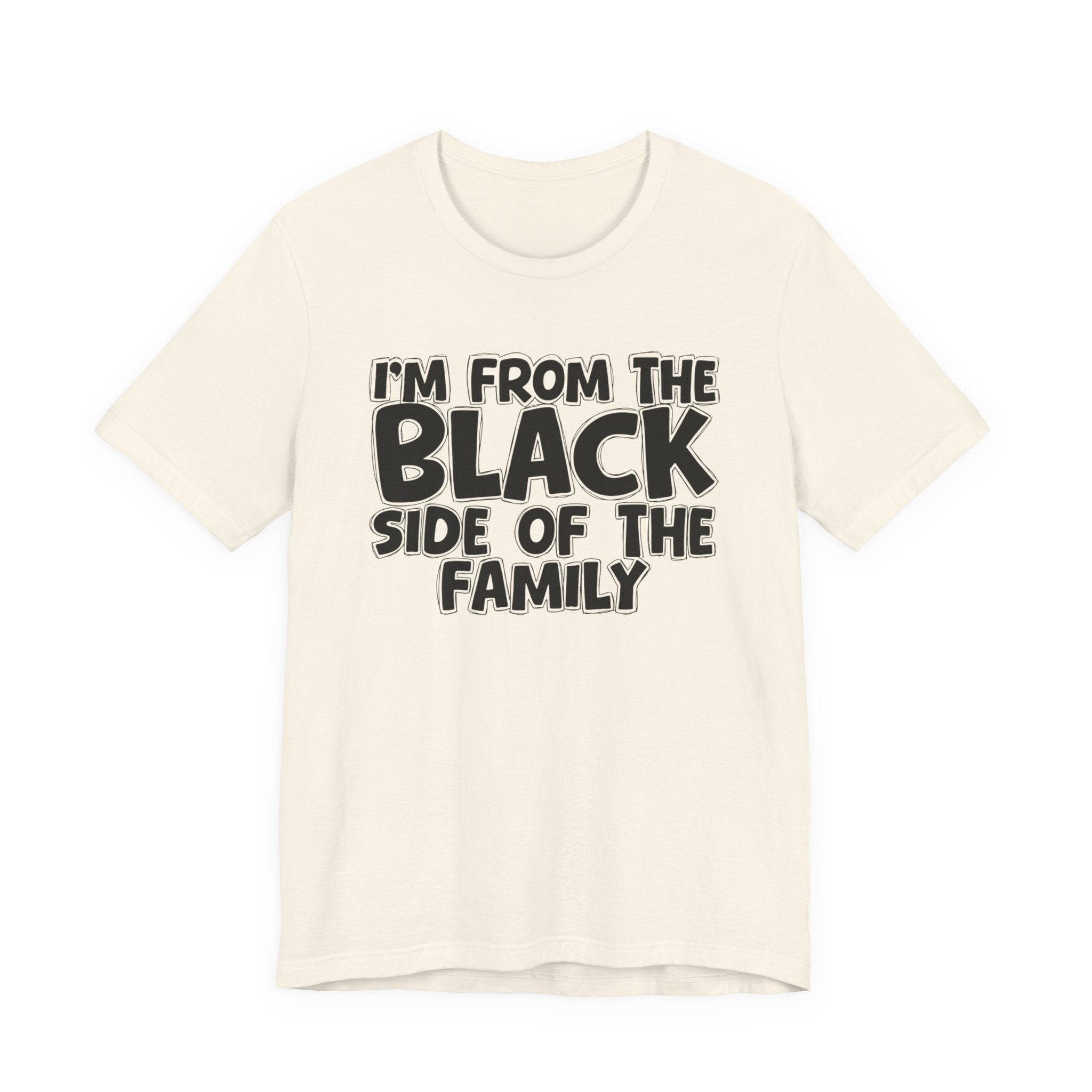 I'm From the Black Side of the Family - Humorous Family Pride T-Shirt