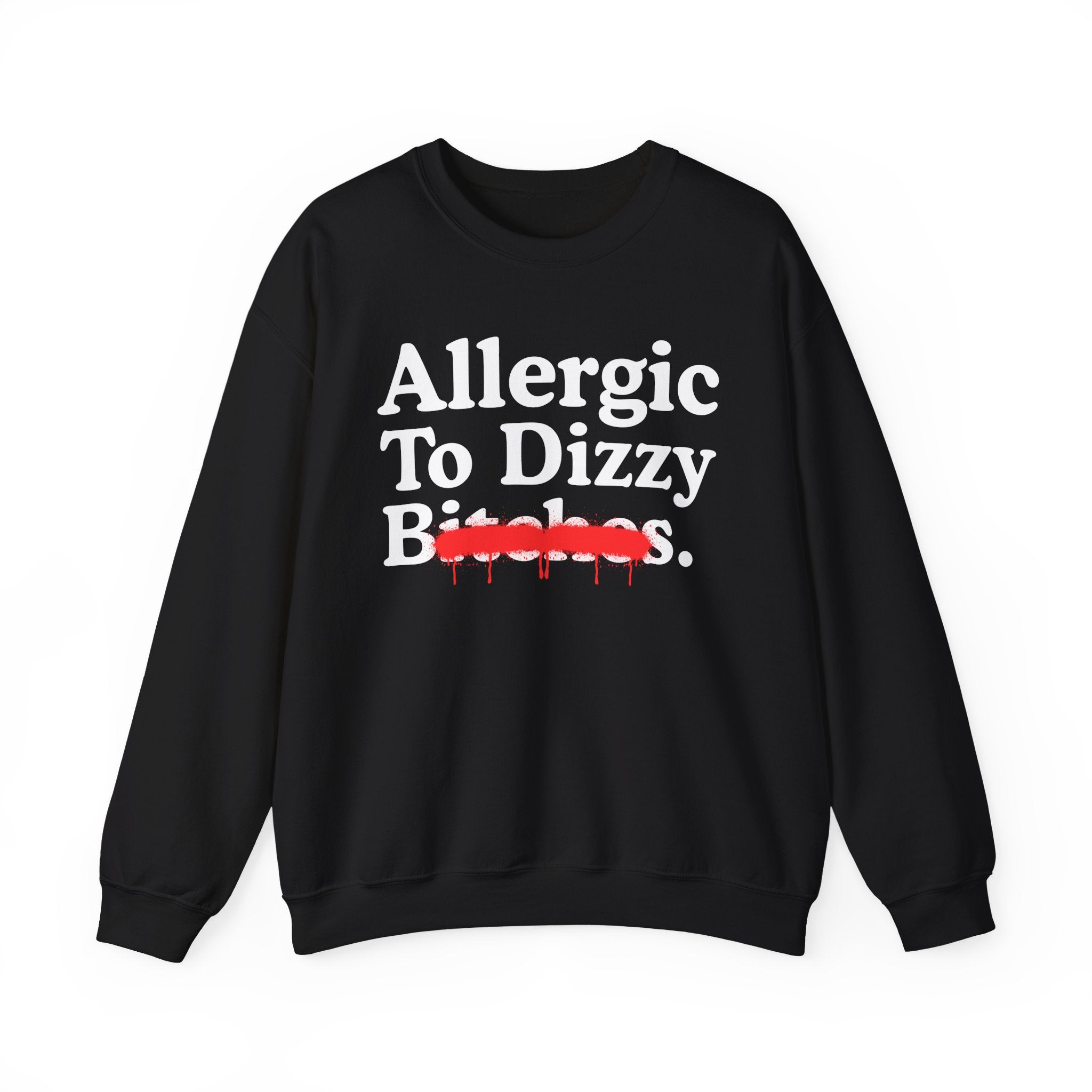 Allergic To Dizzy Bitches — Sarcastic Sassy Statement Sweatshirt