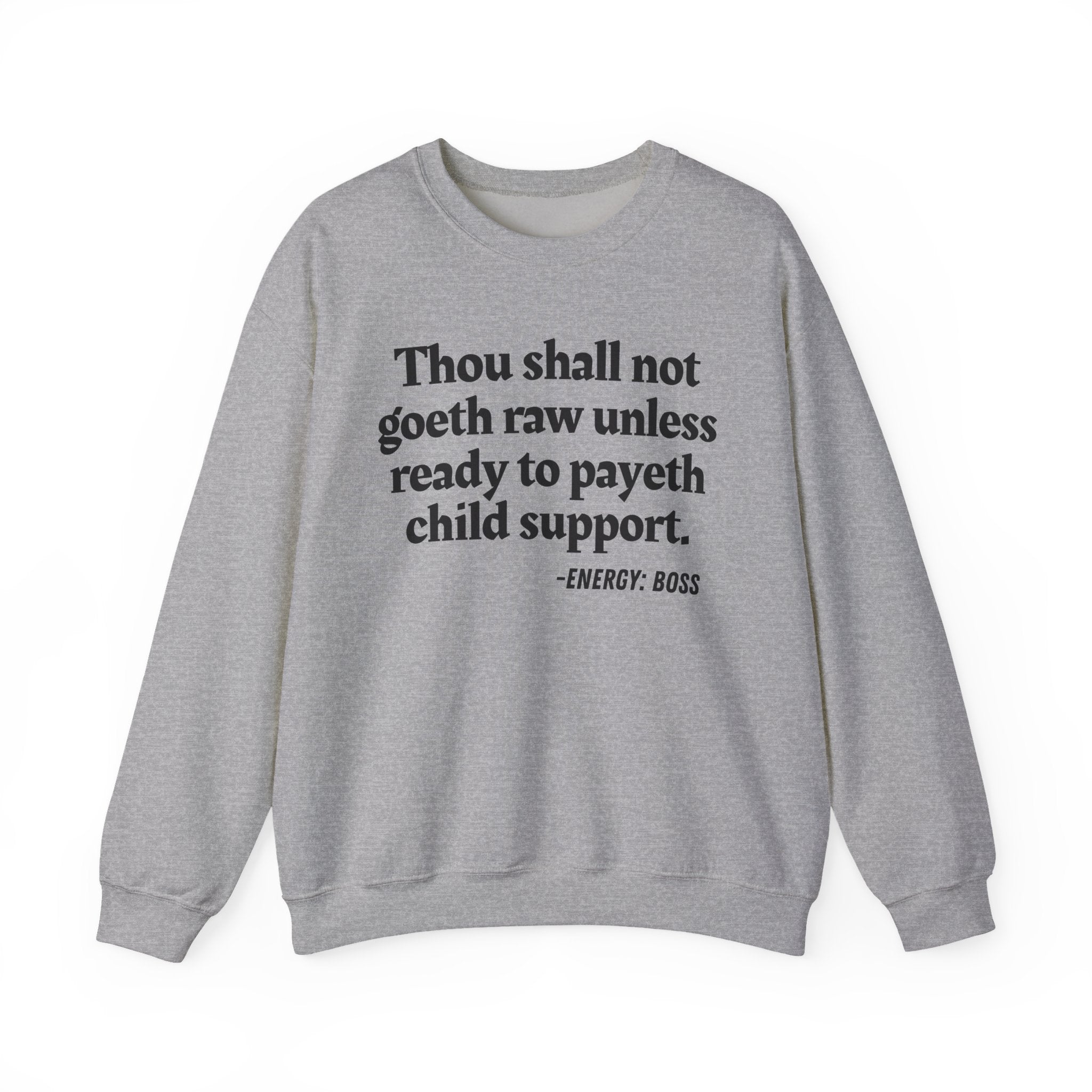 Thou Shall Not Goeth Raw Unless Ready To Payeth Child Support —  Sweatshirt