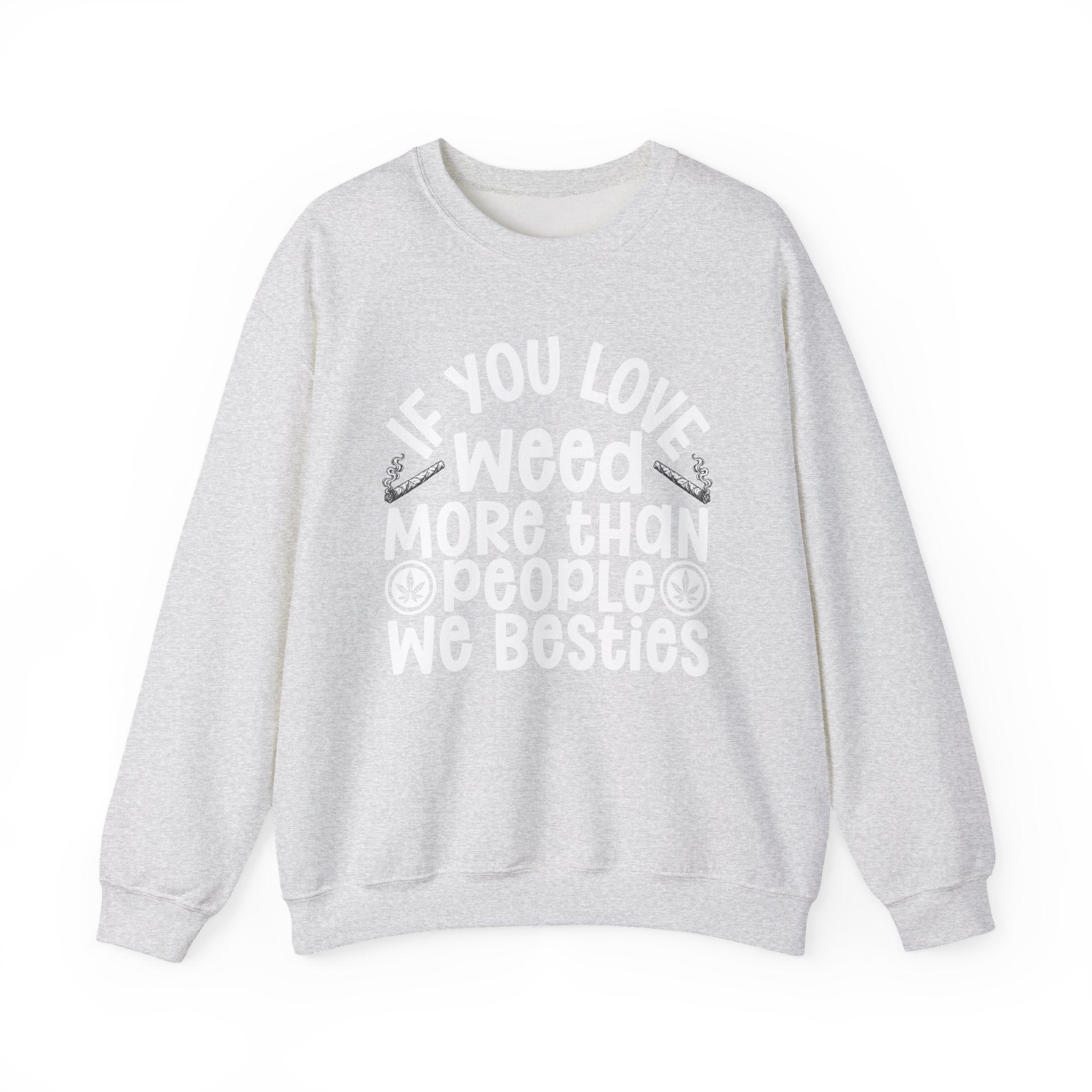 If You Love Weed More Than People We Besties — 420 Lovers Sweatshirt
