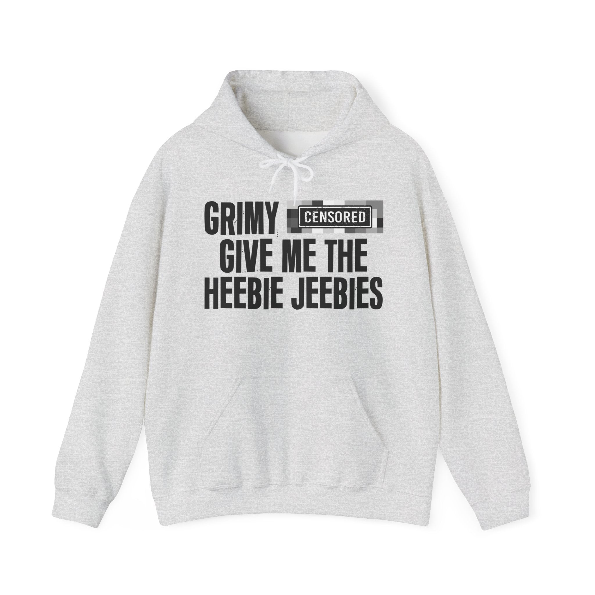 Grimy (Censored Bitches) Give Me The Heebie Jeebies" Funny Scary Quote Hoodie
