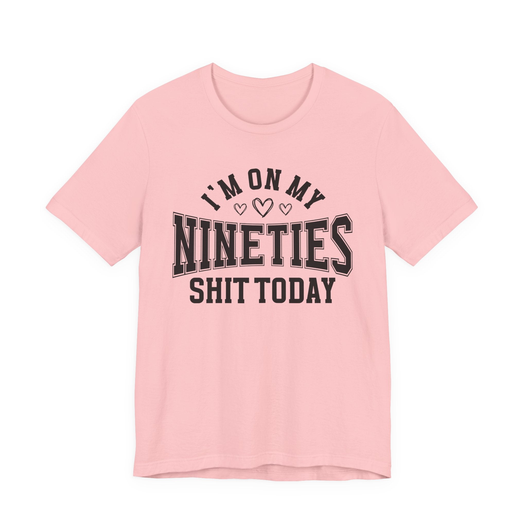I'm On My Nineties Shit Today — T-Shirt