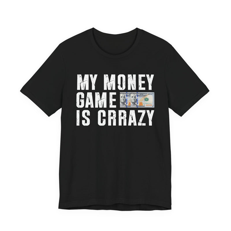My Money Game Is Creazy — T-Shirt