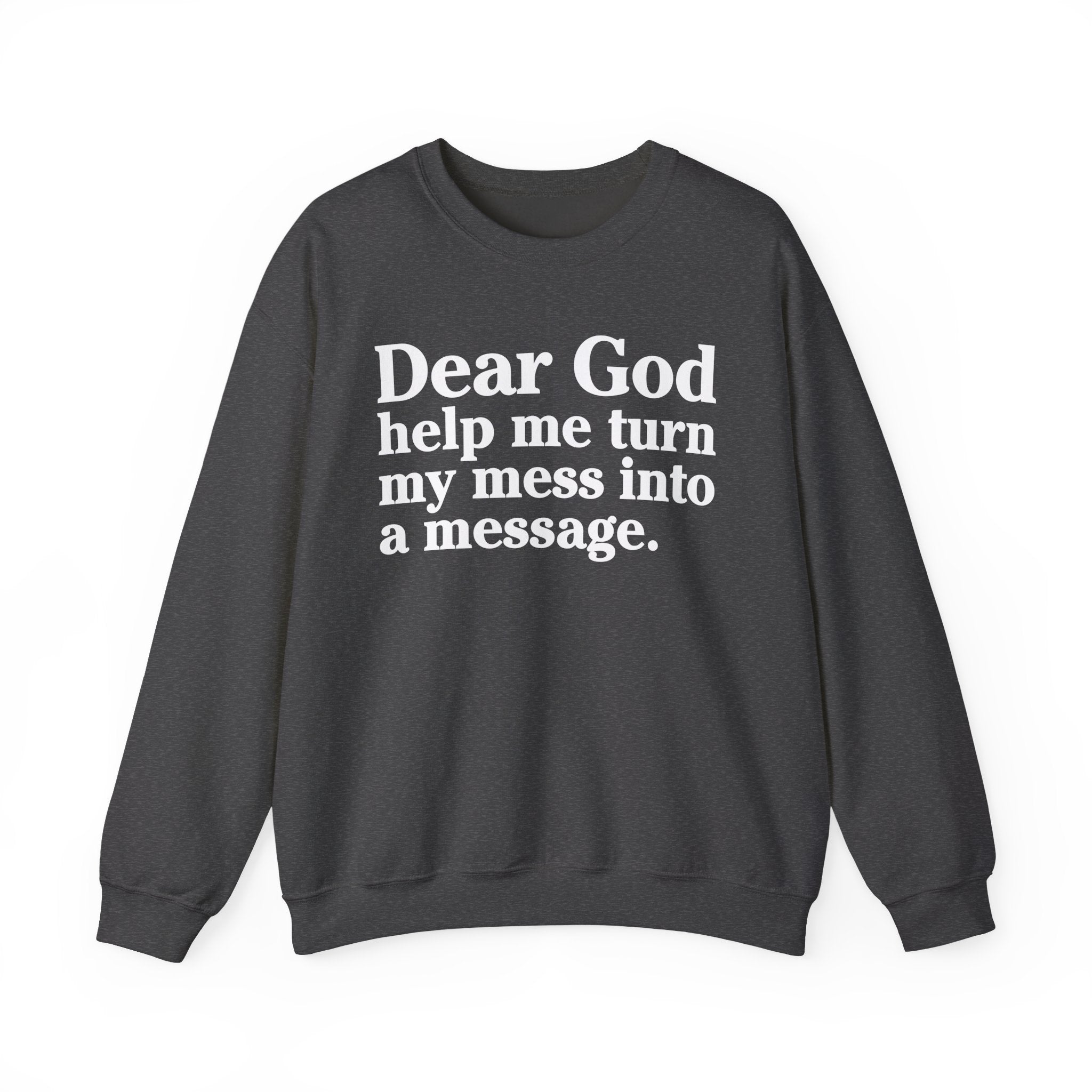 Dear God Help Me Turn My Mess Into A Message - Positive Christian Sweatshirt