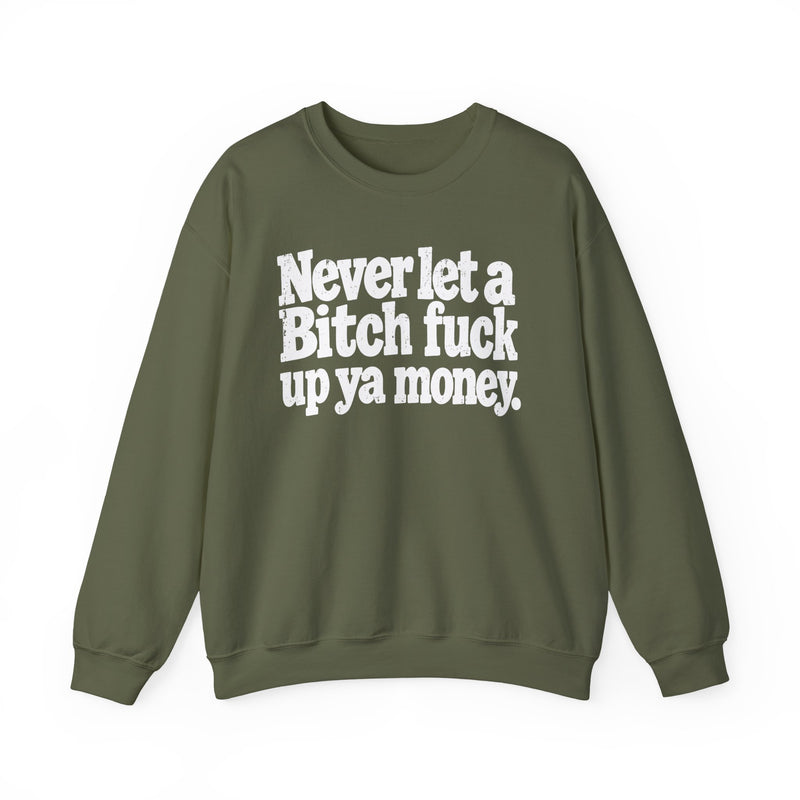 Never Let a Bitch Fuck Up Ya Money －Street Motivational Sweatshirt