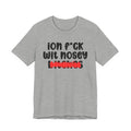 ION (I Don't) FUCK WIT NOSEY BITCHES - Bold Sarcastic Graphic T-Shirt