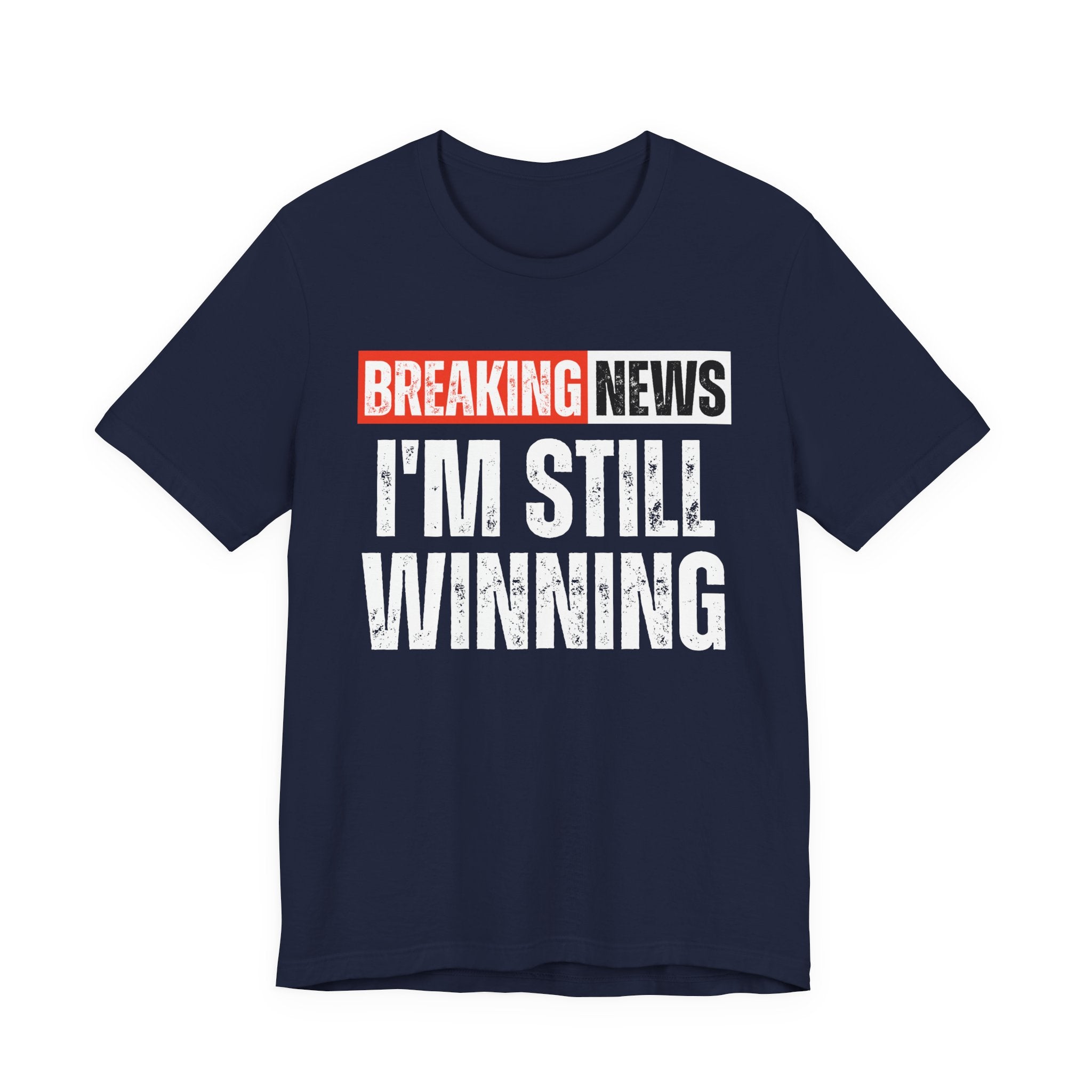Breaking News: I'm Still Winning — Funny News Alert T-Shirt