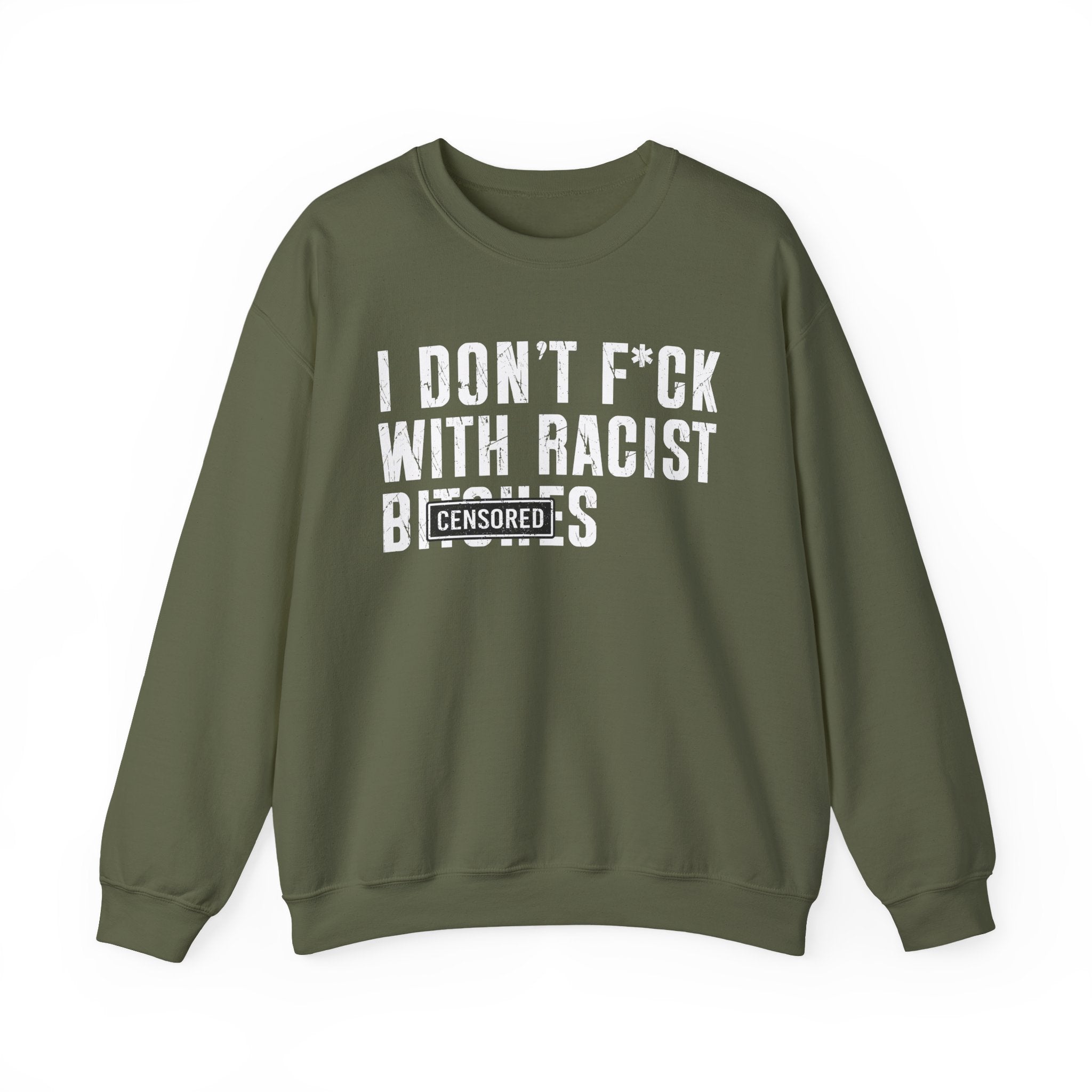 I Don't Fuck With Racist Bitches — Sweatshirt Censored