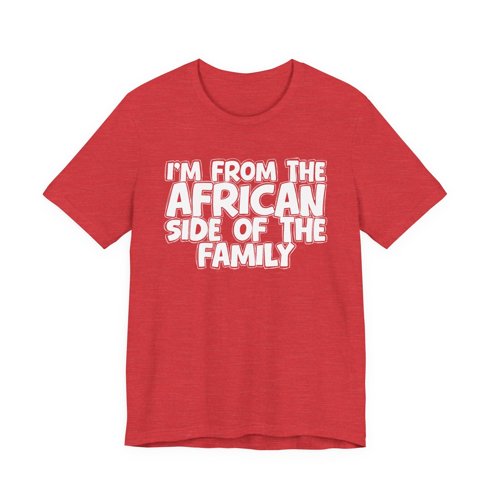 I'm From the African Side of the Family - Funny Family Statement Tee