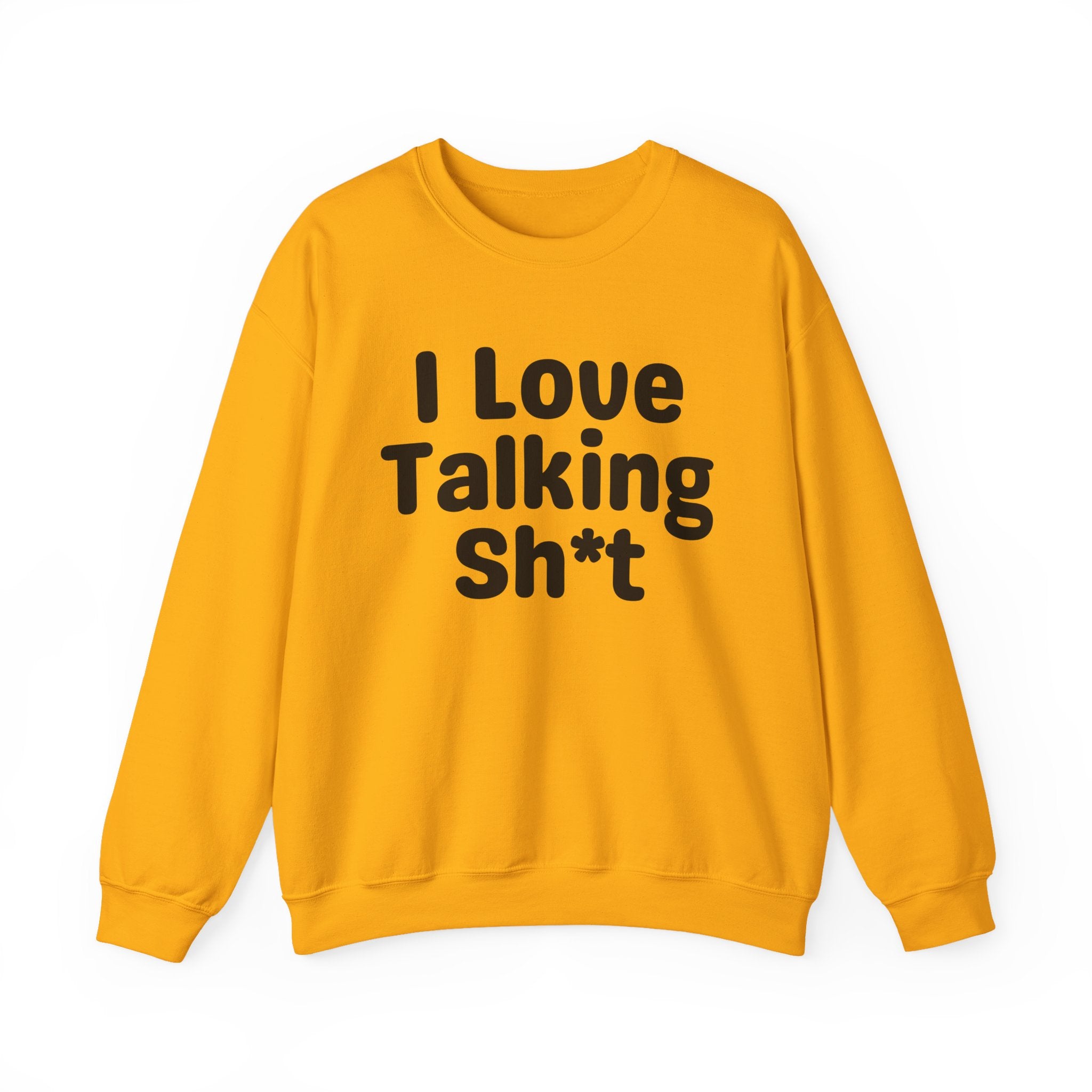 I Love Talking Shit - Funny Sarcastic Sweatshirt