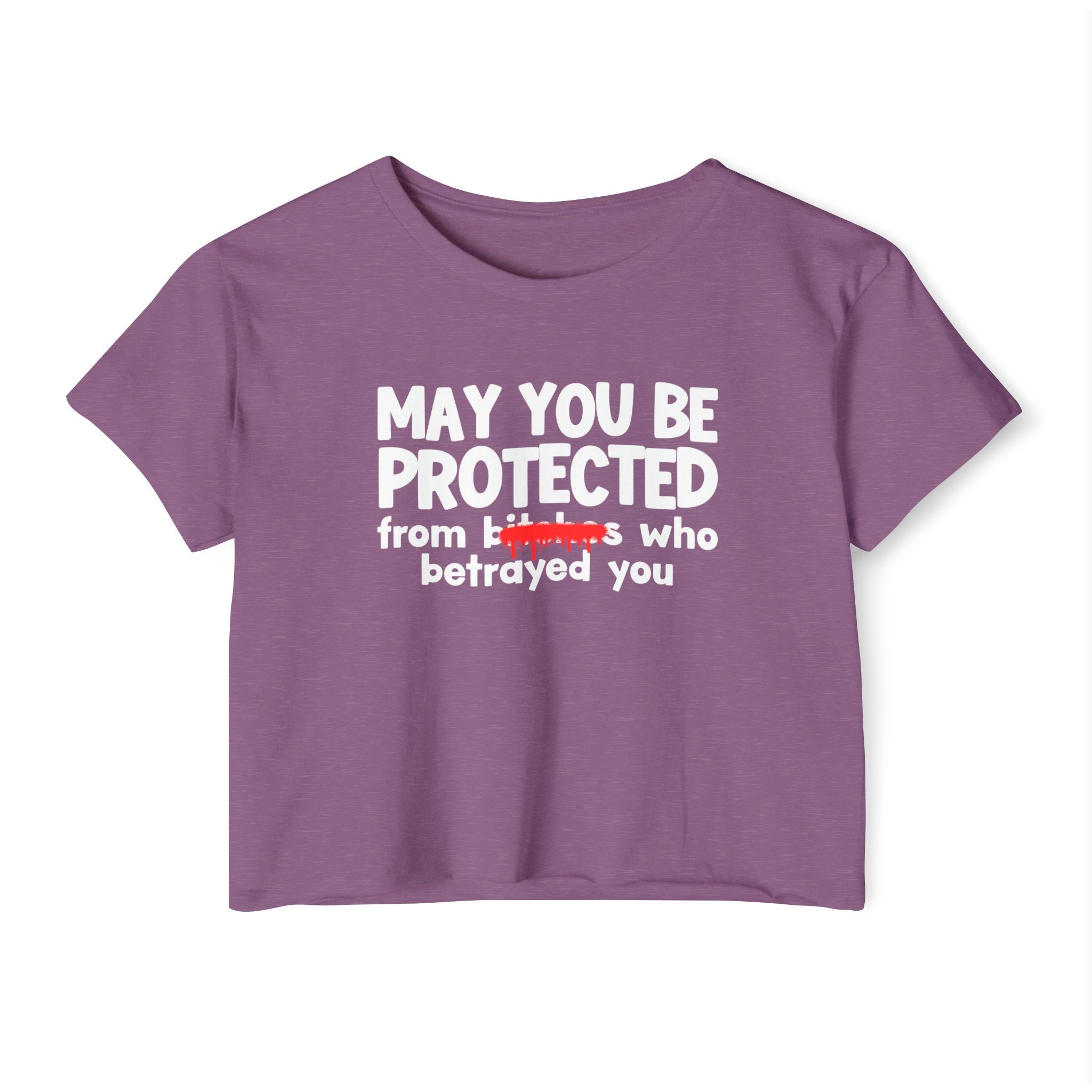 May You Be Protected From Bitches Who Betrayed You — Funny Protection Statement Crop Top