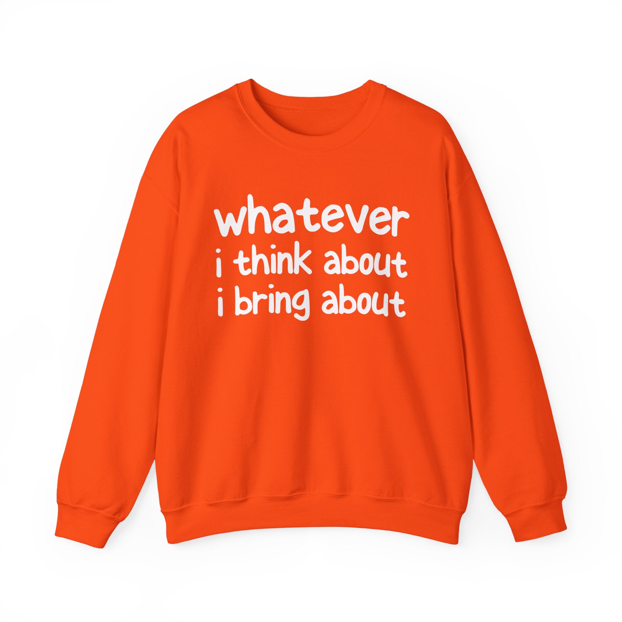 Whatever I Think About I Bring About - Funny Back In The Days Sweatshirt