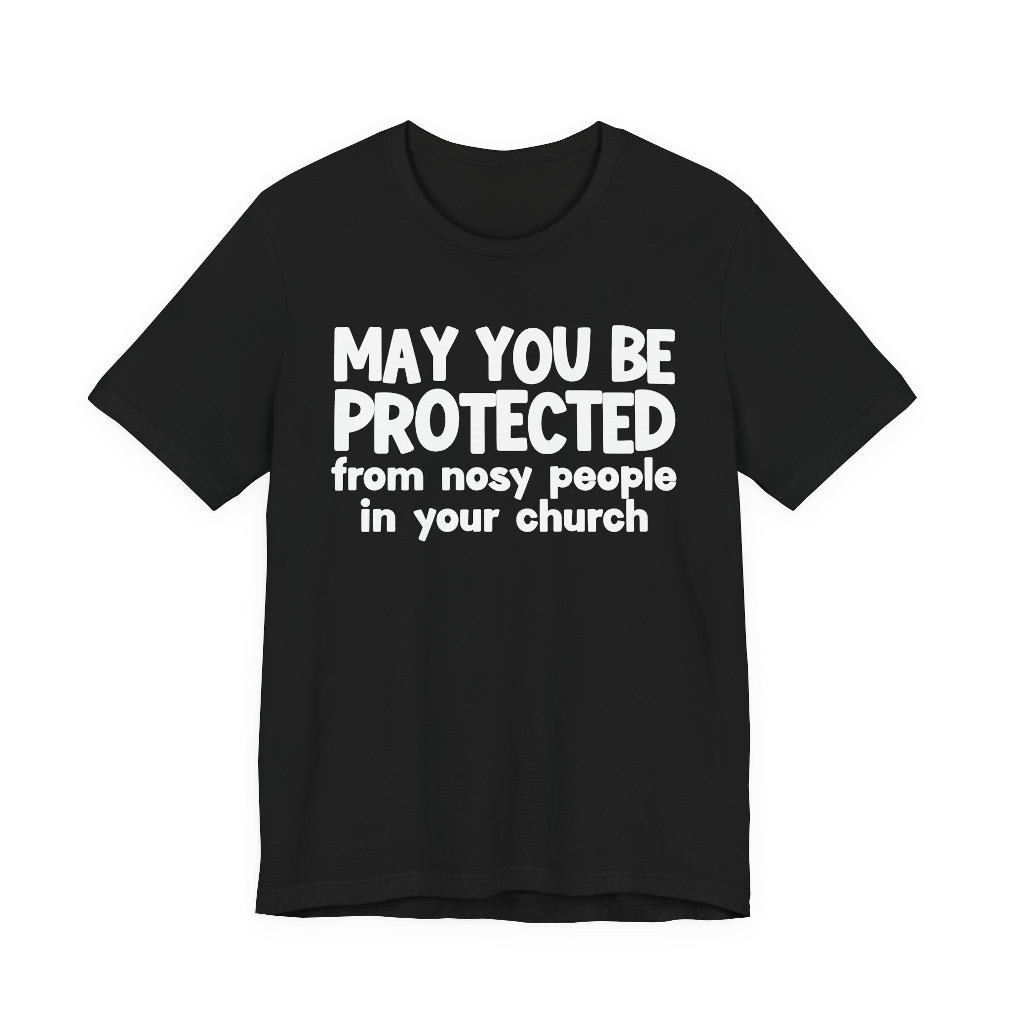 May You Be Protected From Nosy People In Your Church - Inspirational Statement T-Shirt