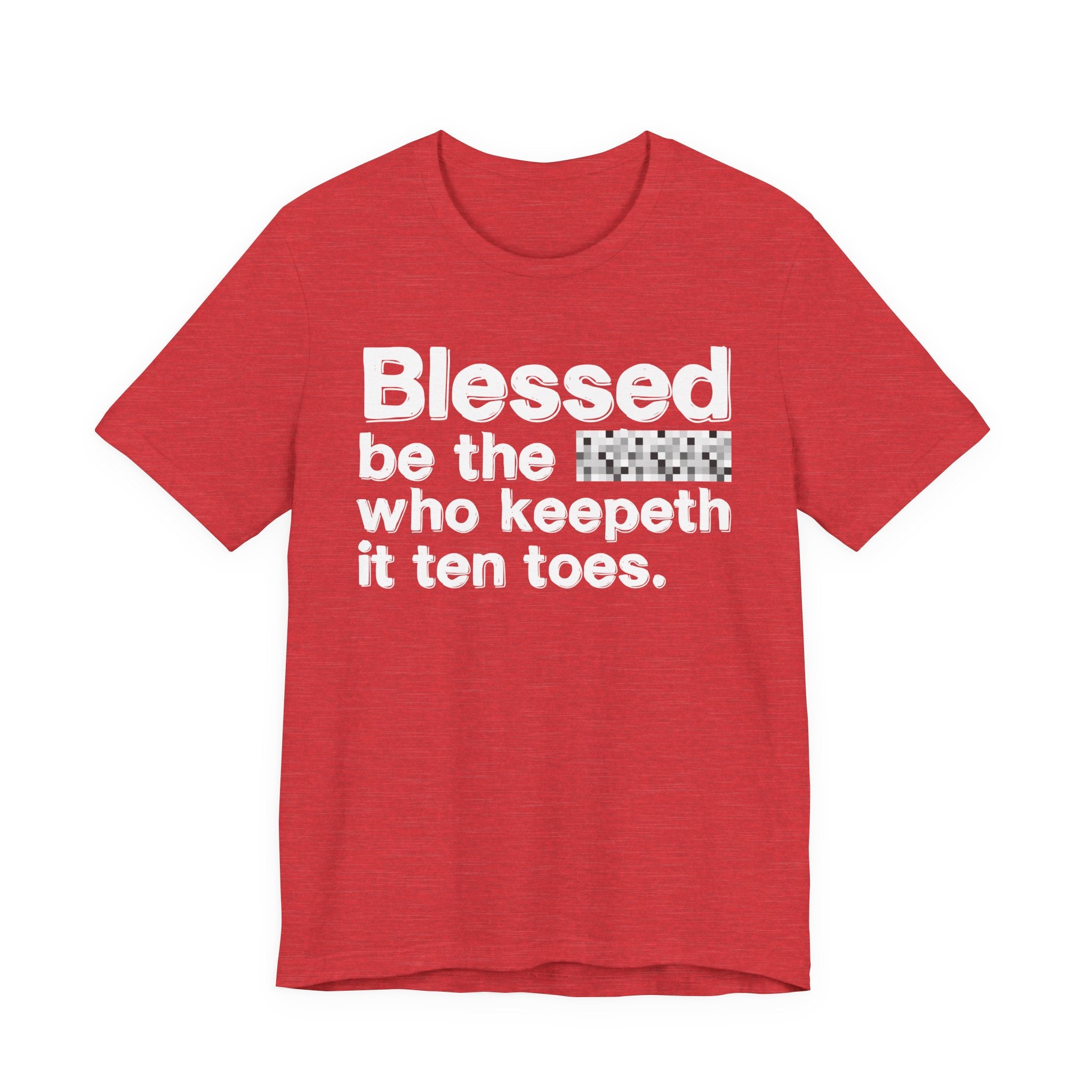 Blessed Be The Bitch Who Keepeth It Ten Toes — Inspirational T-Shirt