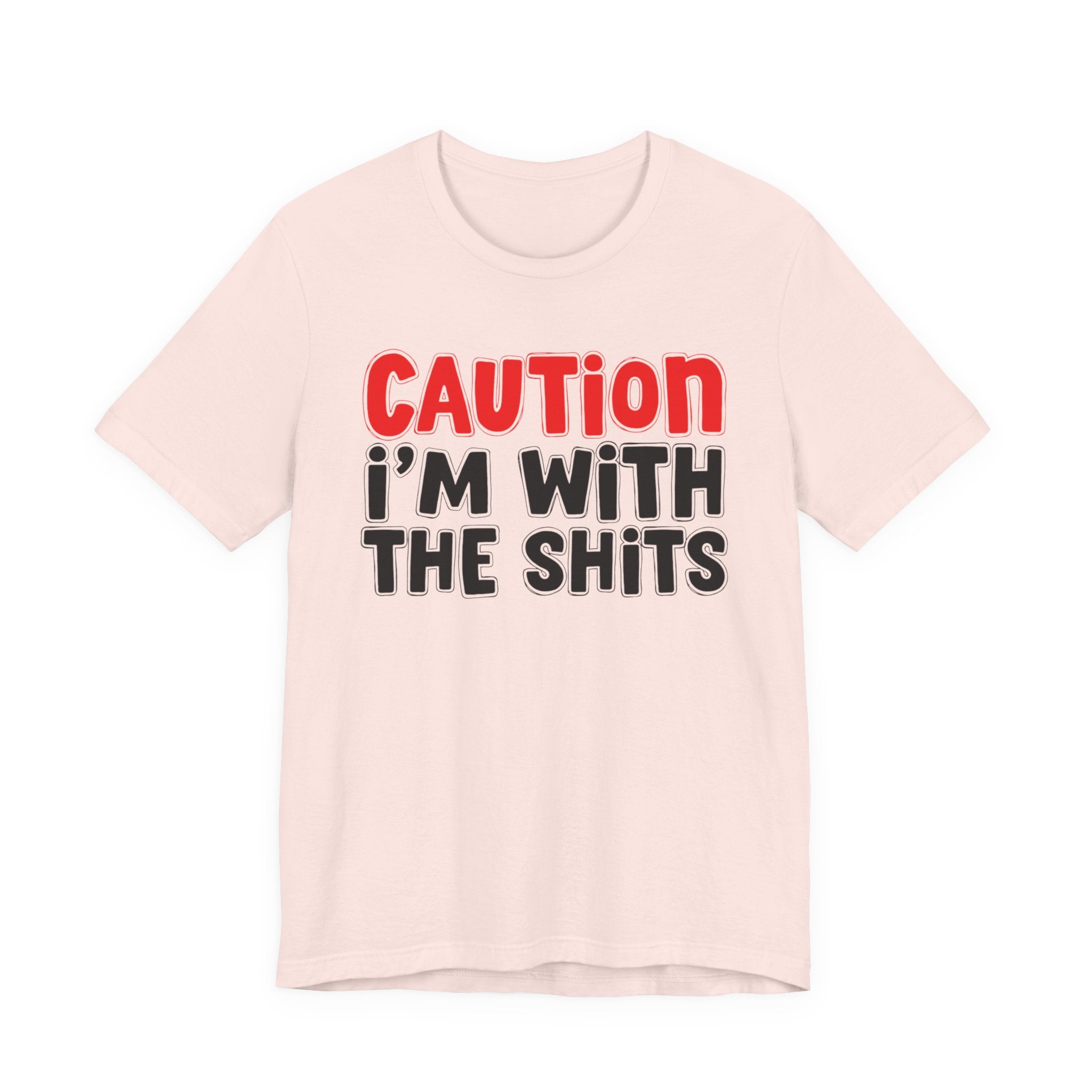 Caution I'm With The Shits — Bold Statement T-shirt