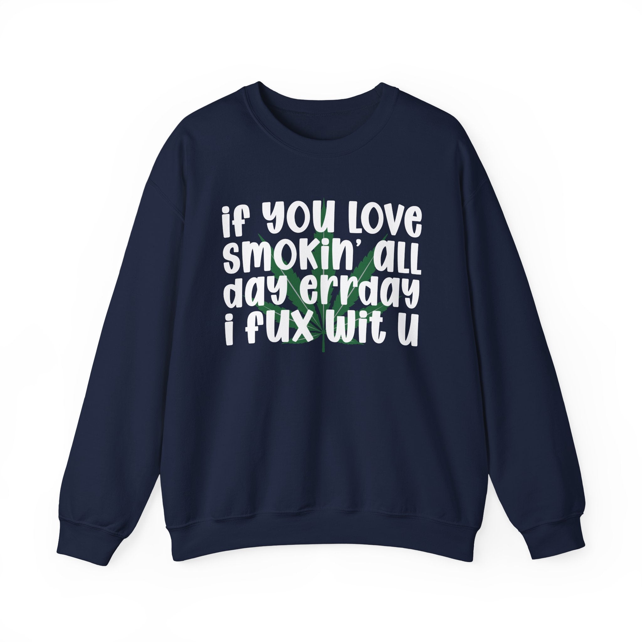 If You Love Smokin' All Day Err'Day I Fux Wit U - Reggaeton Fan Sweatshirt