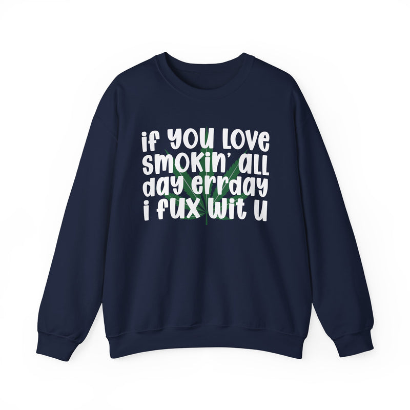 If You Love Smokin' All Day Err'day I Fux Wit U - Sweatshirt