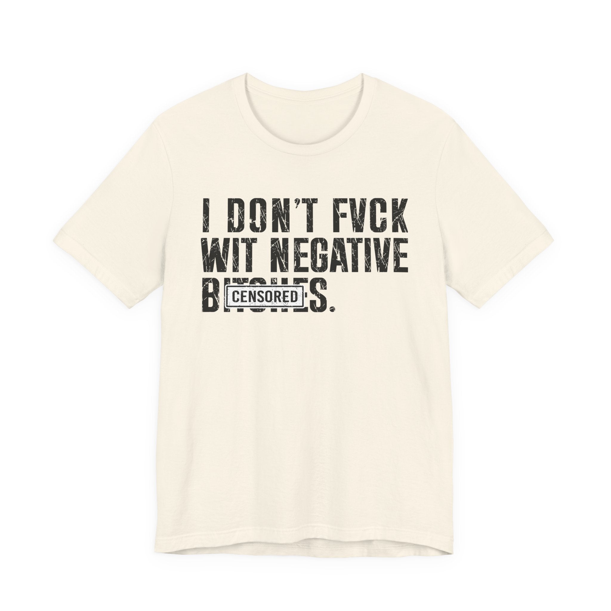 I Don't Fuck With Negative Bitches (censored) T-Shirt