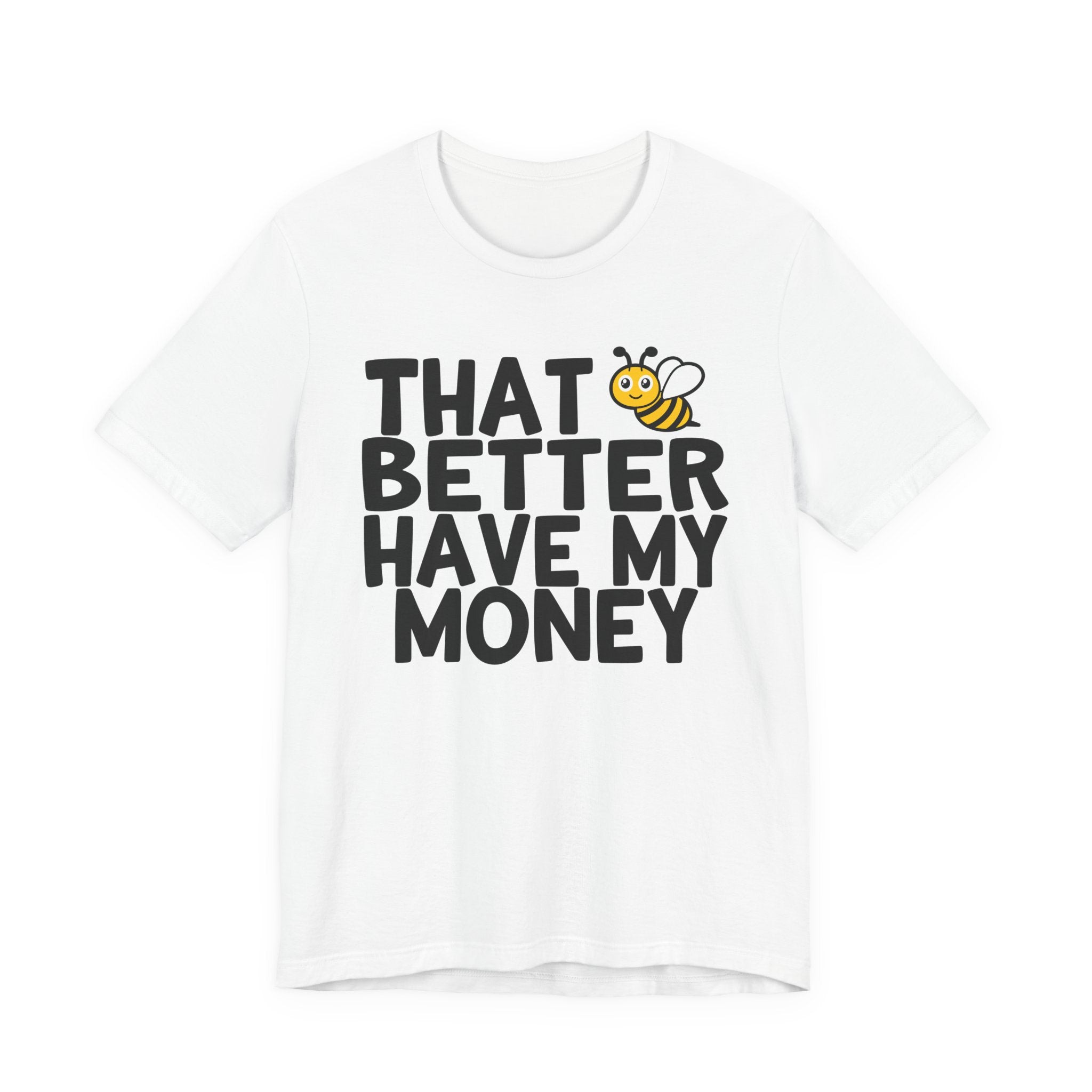 That Bee (Bitch) Better Have My Money T-Shirt