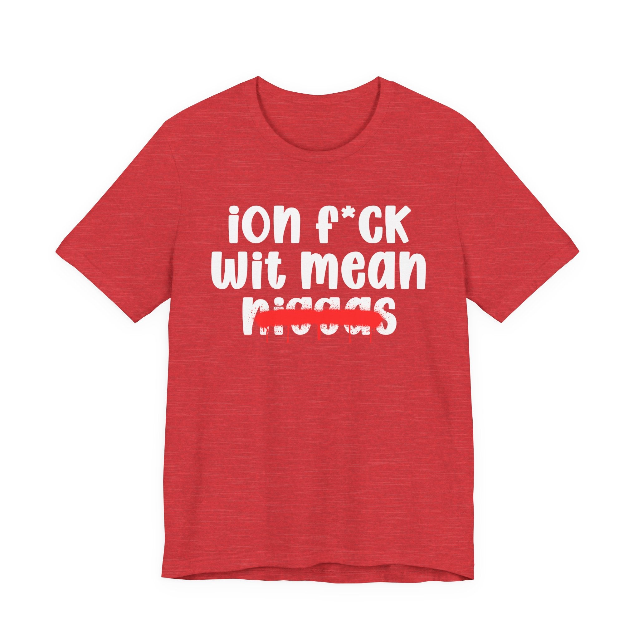 ION Fuck Wit Mean Niggas - Brutally Direct Statement Tee