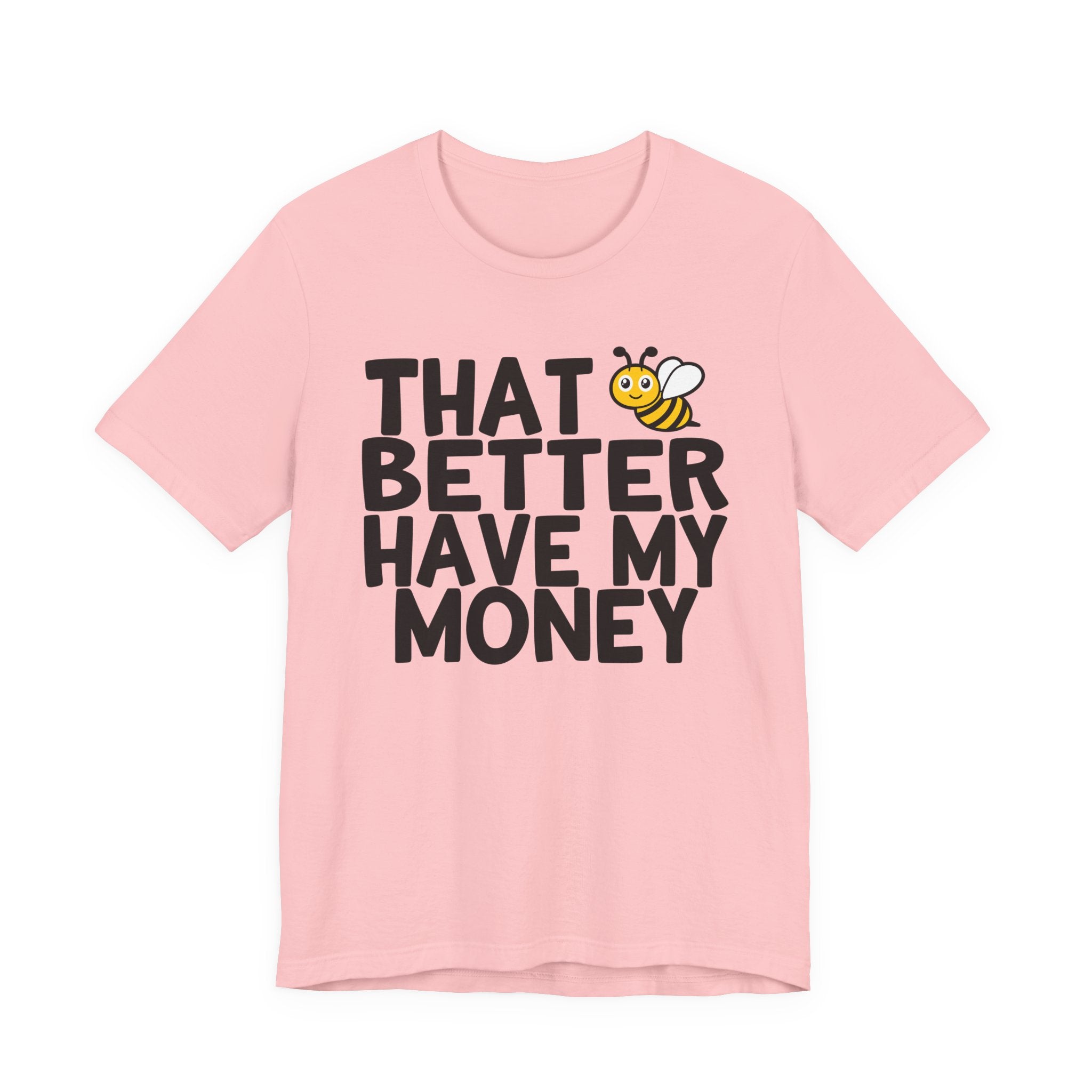 That Bee (Bitch) Better Have My Money T-Shirt