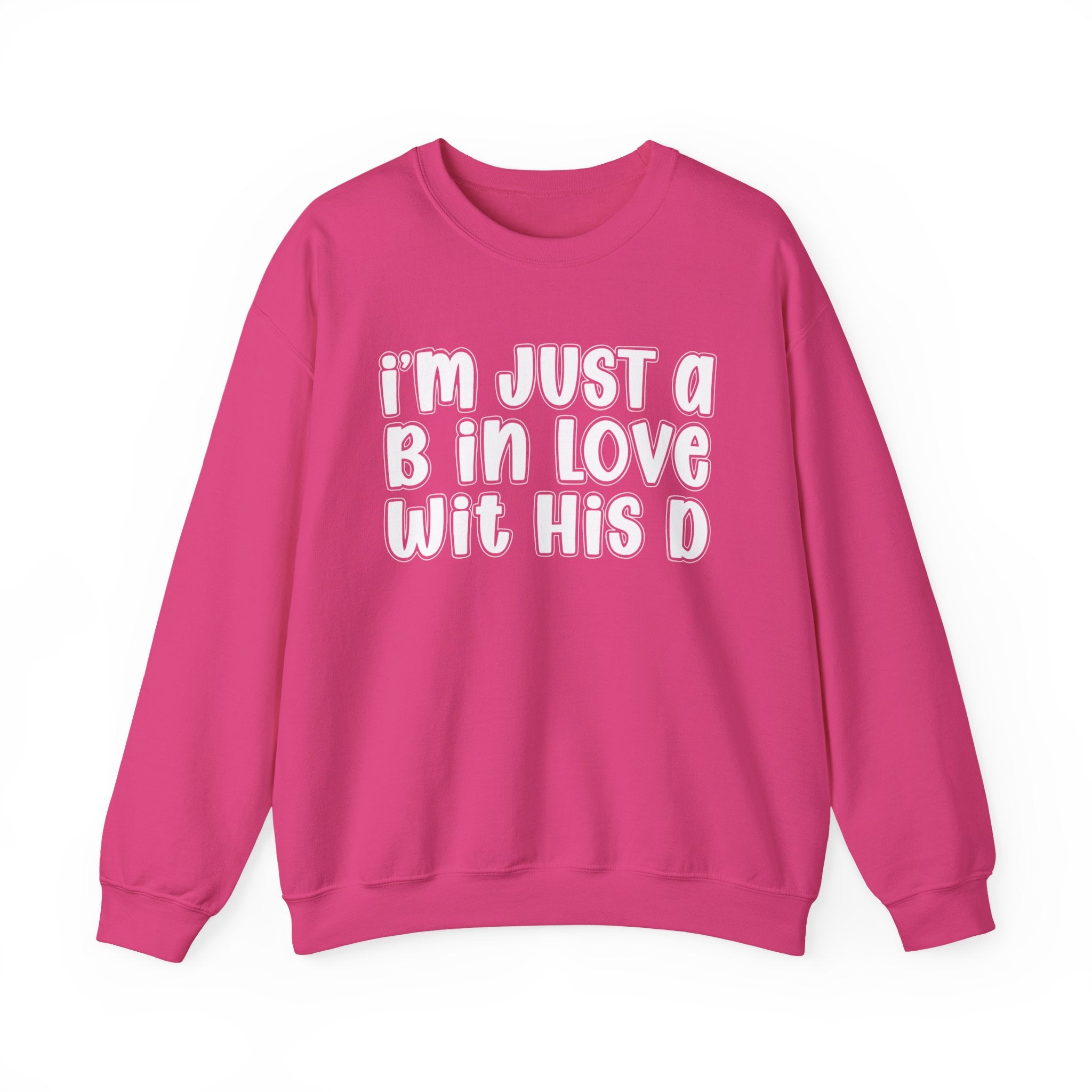 I'm Just a B In Love Wit His D –  Sweatshirt