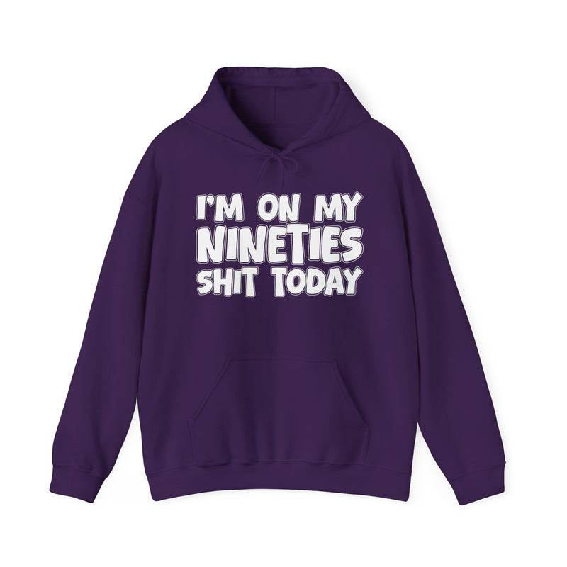 I'm On My Nineties Shit Today － Hoodie