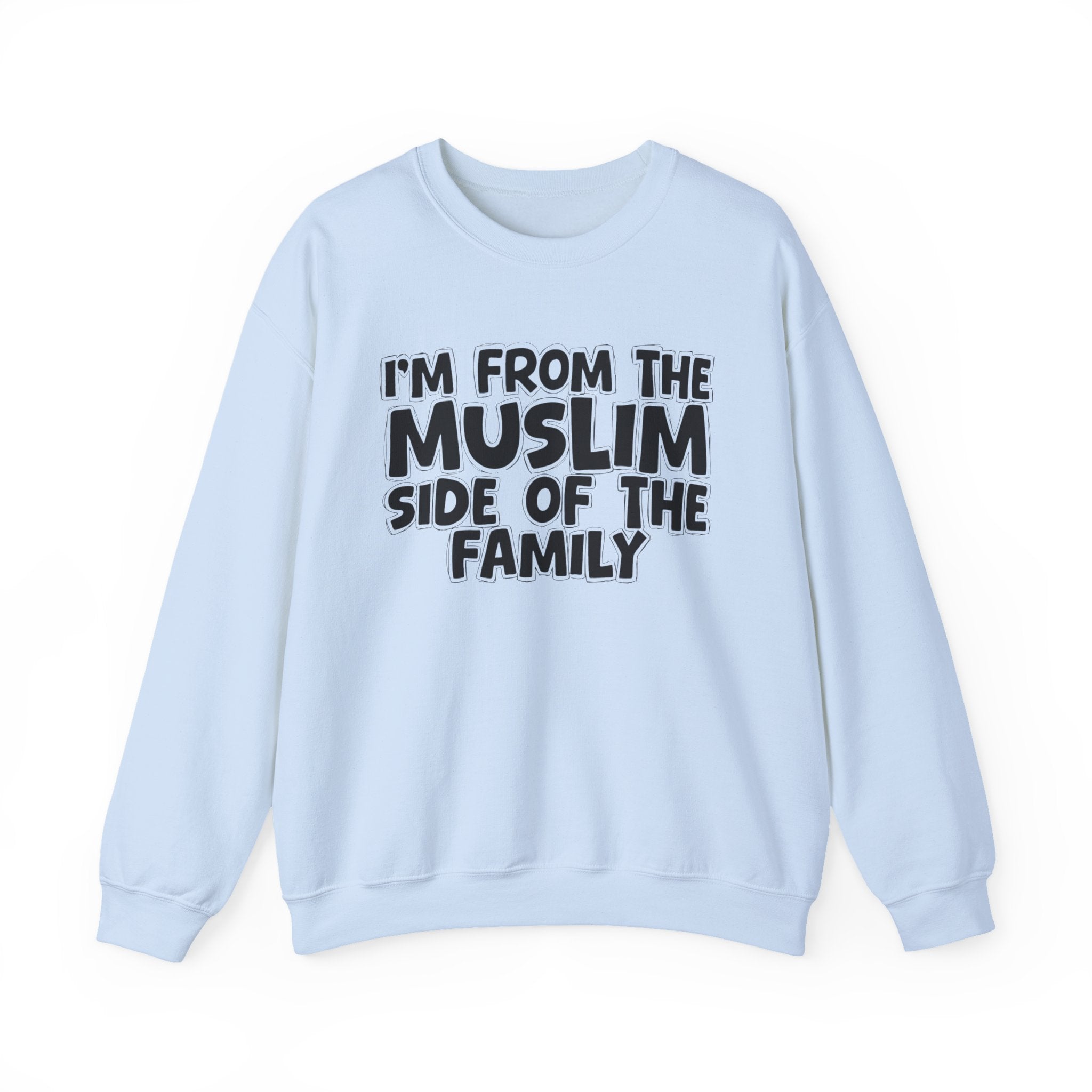 I'm From the Muslim Side of the Family -  Family Faith Sweatshirt