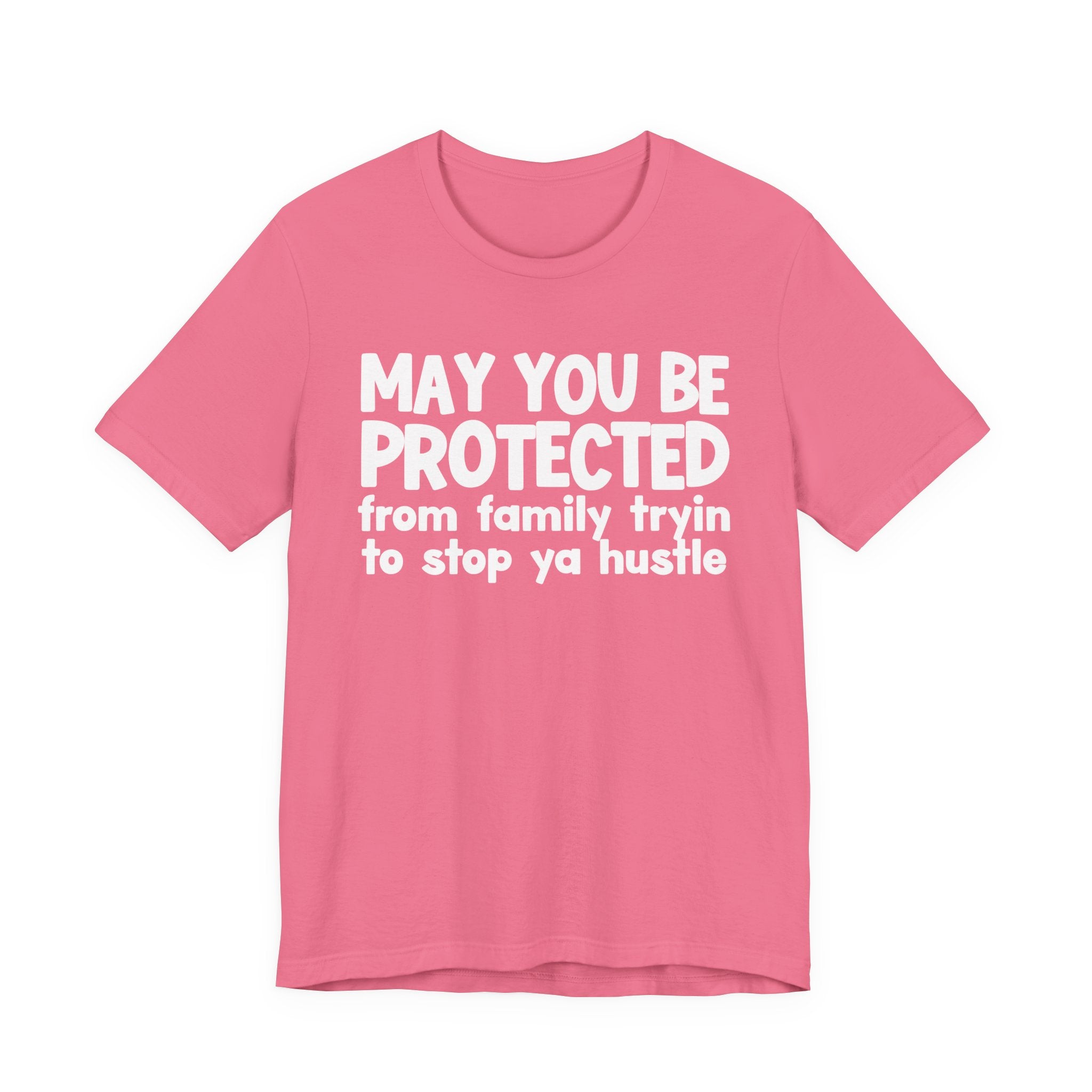 May You Be Protected From Family Tryin To Stop Ya Hustle — Funny Sarcastic Prayer Tee
